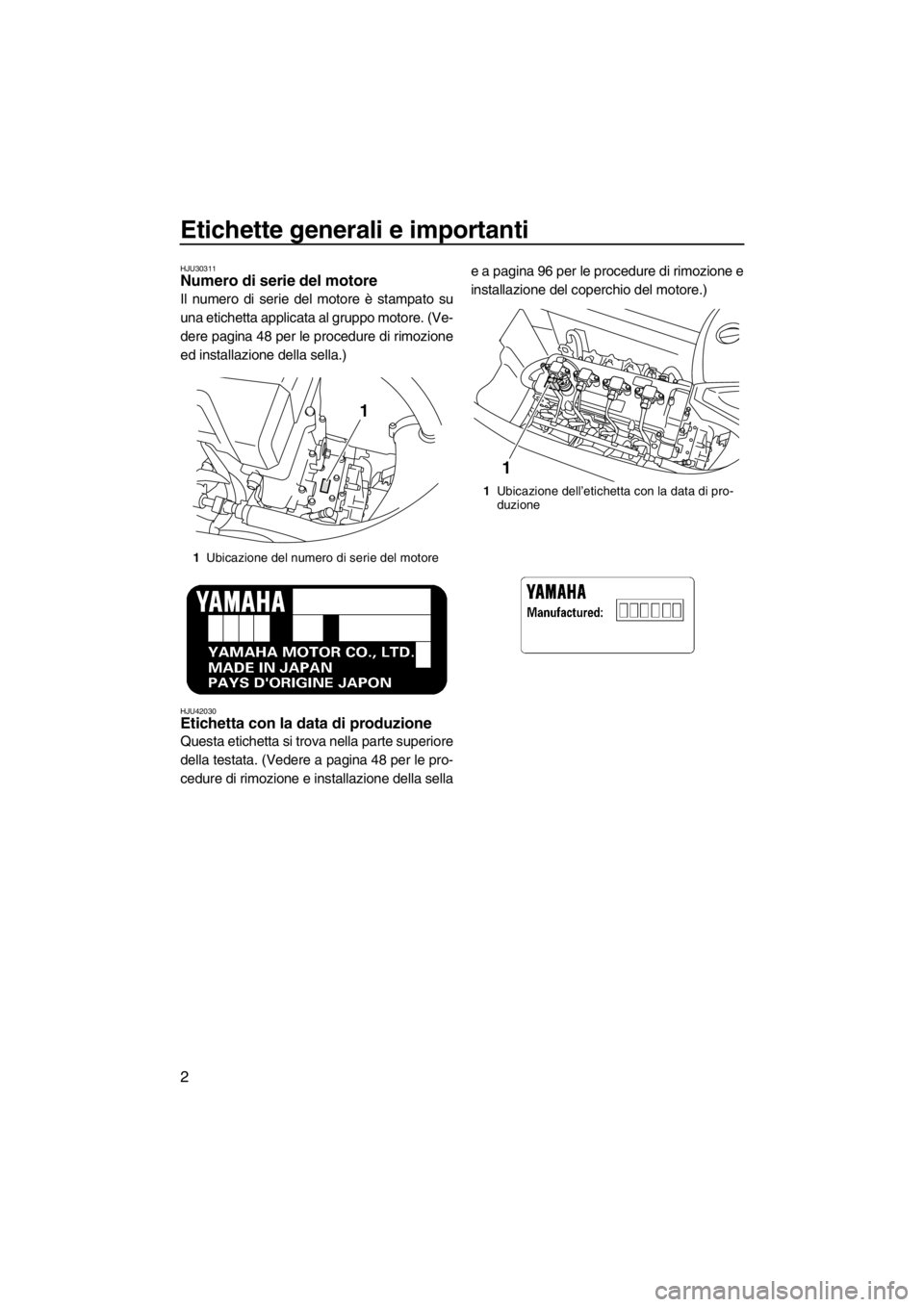 YAMAHA FX HO 2012 Manual de utilização (in Portuguese) Etichette generali e importanti
2
HJU30311Numero di serie del motore
Il numero di serie del motore è stampato su
una etichetta applicata al gruppo motore. (Ve-
dere pagina 48 per le procedure di rim YAMAHA FX HO 2012 Manual de utilização (in Portuguese) Etichette generali e importanti
2
HJU30311Numero di serie del motore
Il numero di serie del motore è stampato su
una etichetta applicata al gruppo motore. (Ve-
dere pagina 48 per le procedure di rim
