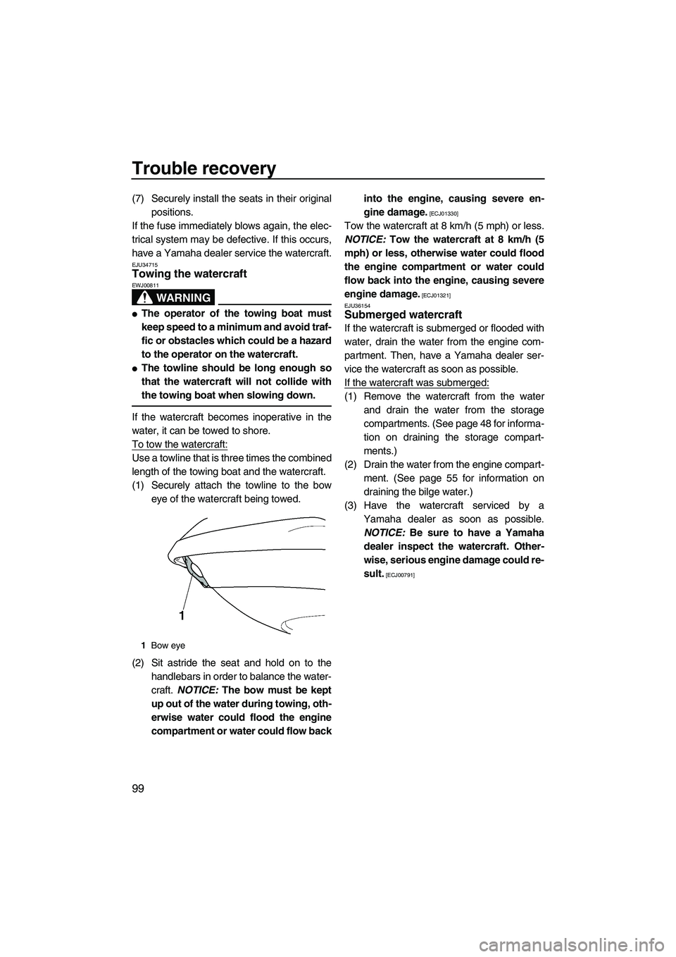YAMAHA FX HO CRUISER 2010 Owners Manual Trouble recovery
99
(7) Securely install the seats in their original
positions.
If the fuse immediately blows again, the elec-
trical system may be defective. If this occurs,
have a Yamaha dealer serv YAMAHA FX HO CRUISER 2010 Owners Manual Trouble recovery
99
(7) Securely install the seats in their original
positions.
If the fuse immediately blows again, the elec-
trical system may be defective. If this occurs,
have a Yamaha dealer serv