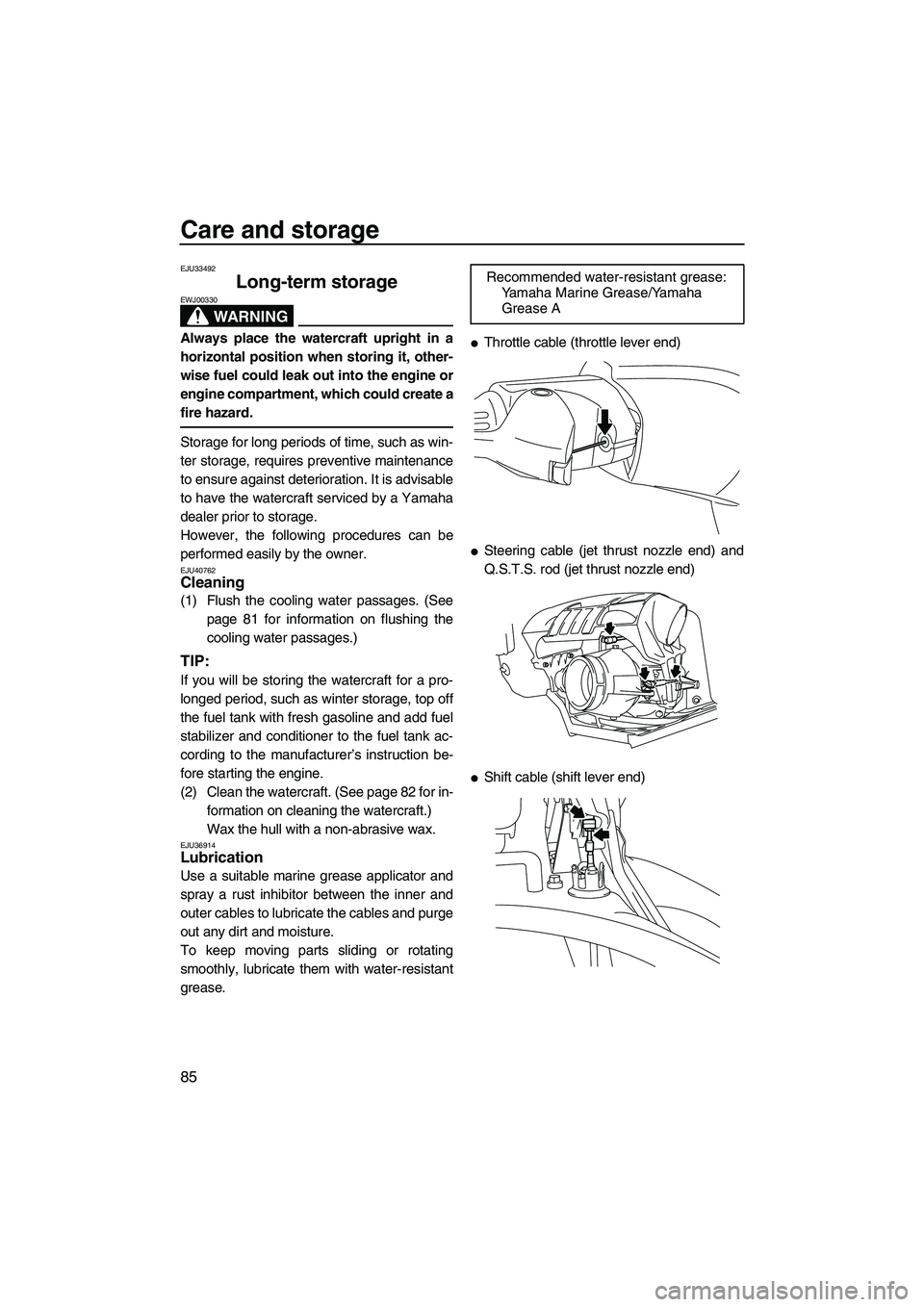 YAMAHA FX HO CRUISER 2010  Owners Manual Care and storage
85
EJU33492
Long-term storage 
WARNING
EWJ00330
Always place the watercraft upright in a
horizontal position when storing it, other-
wise fuel could leak out into the engine or
engine