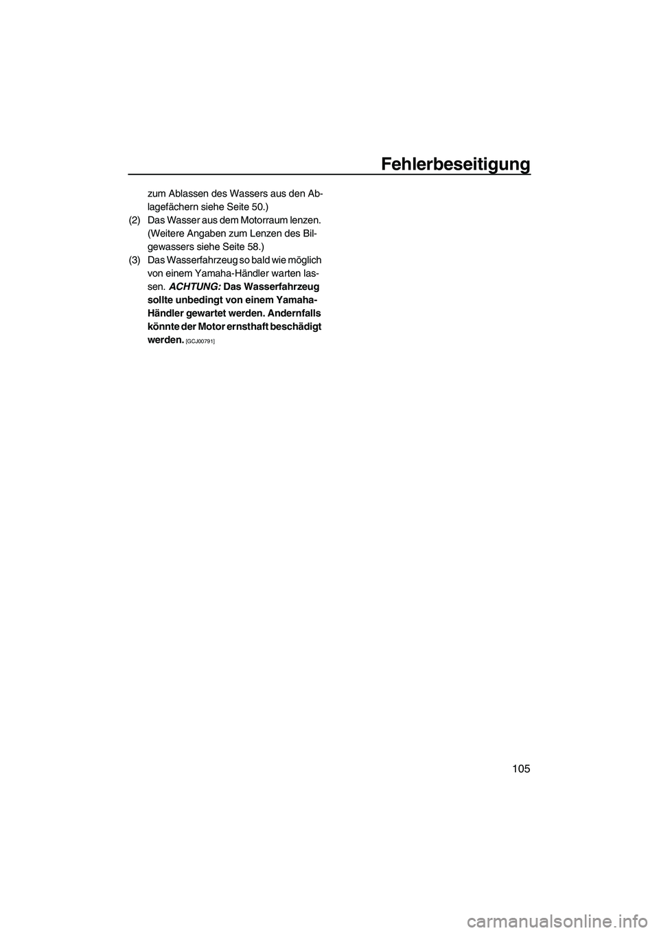 YAMAHA FX HO CRUISER 2010 Betriebsanleitungen (in German) Fehlerbeseitigung
105
zum Ablassen des Wassers aus den Ab-
lagefächern siehe Seite 50.)
(2) Das Wasser aus dem Motorraum lenzen.
(Weitere Angaben zum Lenzen des Bil-
gewassers siehe Seite 58.)
(3) D YAMAHA FX HO CRUISER 2010 Betriebsanleitungen (in German) Fehlerbeseitigung
105
zum Ablassen des Wassers aus den Ab-
lagefächern siehe Seite 50.)
(2) Das Wasser aus dem Motorraum lenzen.
(Weitere Angaben zum Lenzen des Bil-
gewassers siehe Seite 58.)
(3) D