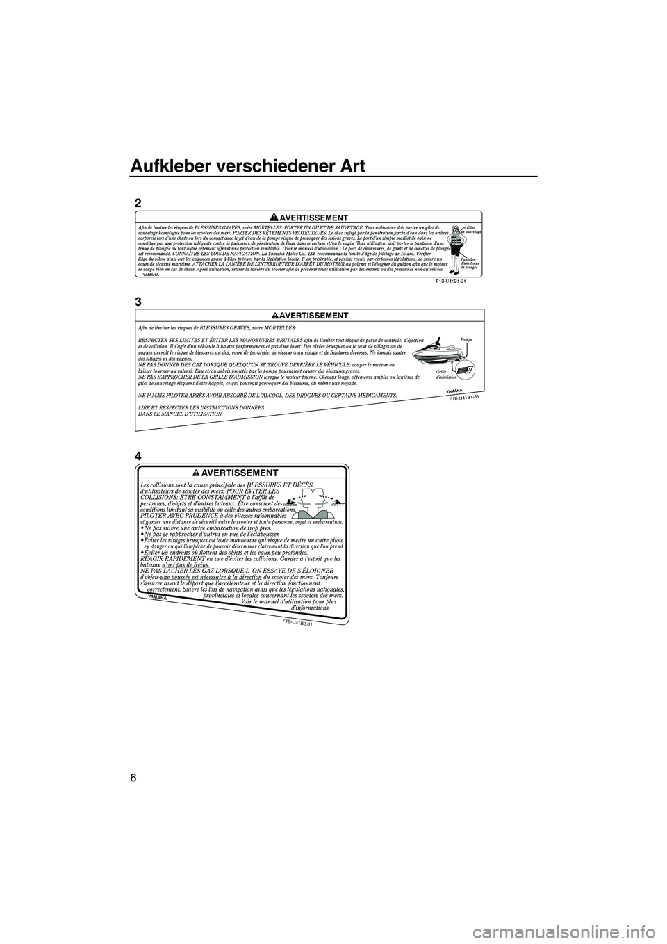 YAMAHA FX HO 2010  Betriebsanleitungen (in German) Aufkleber verschiedener Art
6
UF2H71G0.book  Page 6  Tuesday, July 7, 2009  6:41 PM 