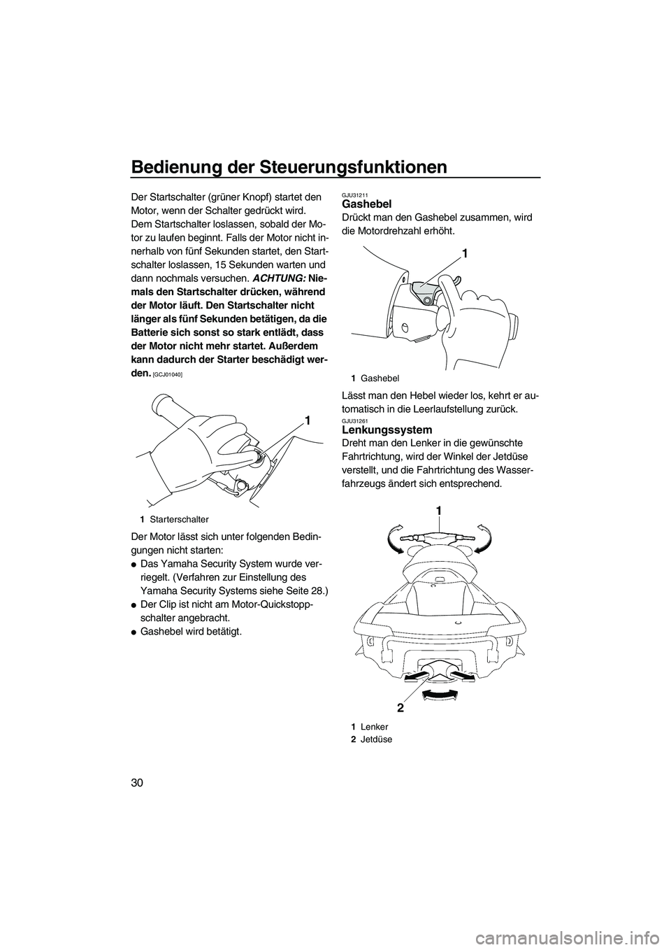 YAMAHA FX HO CRUISER 2010 Betriebsanleitungen (in German) Bedienung der Steuerungsfunktionen
30
Der Startschalter (grüner Knopf) startet den
Motor, wenn der Schalter gedrückt wird.
Dem Startschalter loslassen, sobald der Mo-
tor zu laufen beginnt. Falls d YAMAHA FX HO CRUISER 2010 Betriebsanleitungen (in German) Bedienung der Steuerungsfunktionen
30
Der Startschalter (grüner Knopf) startet den
Motor, wenn der Schalter gedrückt wird.
Dem Startschalter loslassen, sobald der Mo-
tor zu laufen beginnt. Falls d
