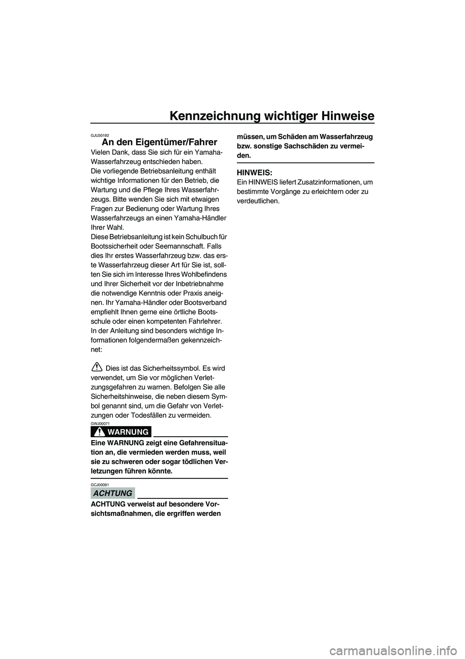 YAMAHA FX HO CRUISER 2010 Betriebsanleitungen (in German) Kennzeichnung wichtiger Hinweise
GJU30192
An den Eigentümer/Fahrer
Vielen Dank, dass Sie sich für ein Yamaha-
Wasserfahrzeug entschieden haben.
Die vorliegende Betriebsanleitung enthält
wichtige I YAMAHA FX HO CRUISER 2010 Betriebsanleitungen (in German) Kennzeichnung wichtiger Hinweise
GJU30192
An den Eigentümer/Fahrer
Vielen Dank, dass Sie sich für ein Yamaha-
Wasserfahrzeug entschieden haben.
Die vorliegende Betriebsanleitung enthält
wichtige I