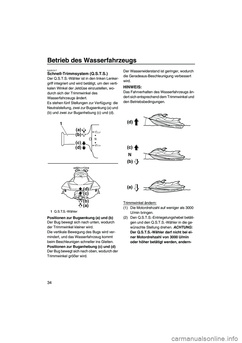 YAMAHA FX HO CRUISER 2010  Betriebsanleitungen (in German) Betrieb des Wasserfahrzeugs
34
GJU31317Schnell-Trimmsystem (Q.S.T.S.) 
Der Q.S.T.S.-Wähler ist in den linken Lenker-
griff integriert und wird betätigt, um den verti-
kalen Winkel der Jetdüse einzu