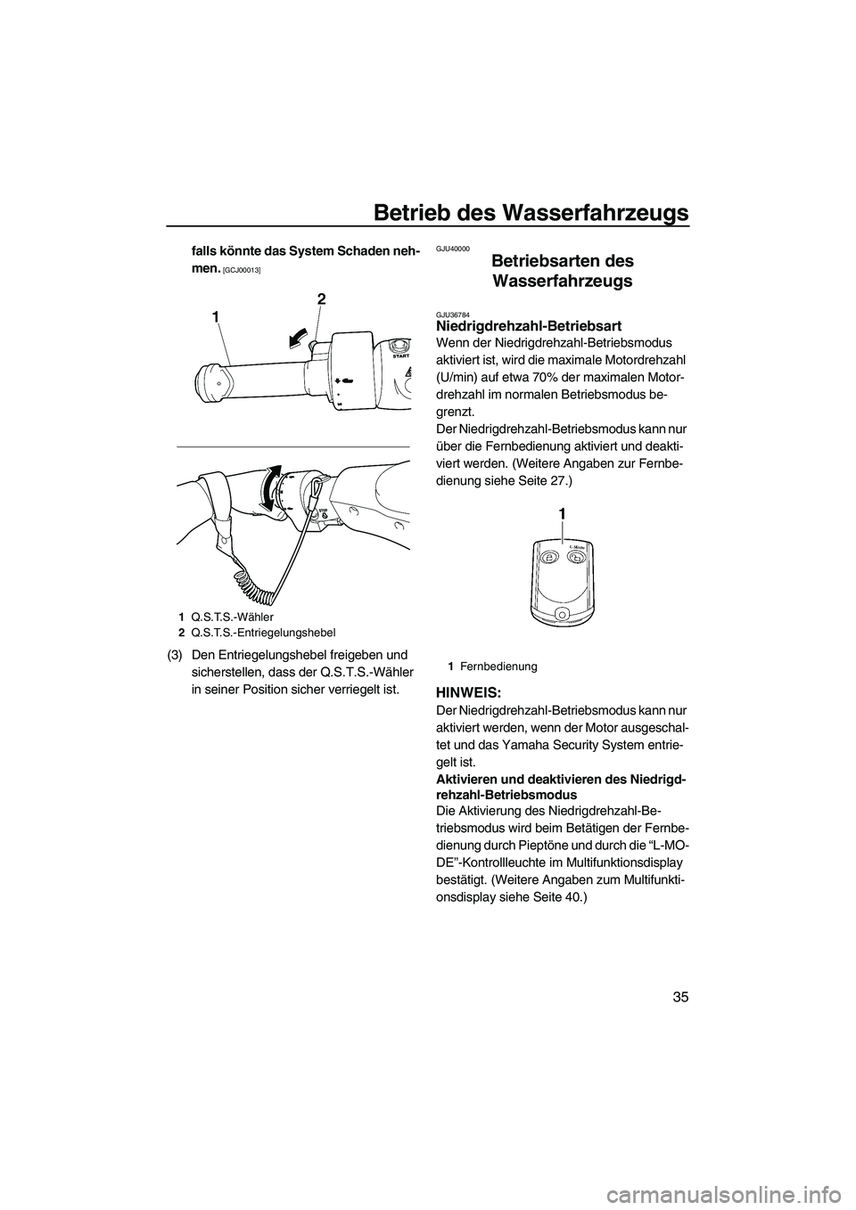 YAMAHA FX HO 2010  Betriebsanleitungen (in German) Betrieb des Wasserfahrzeugs
35
falls könnte das System Schaden neh-
men.
 [GCJ00013]
(3) Den Entriegelungshebel freigeben und 
sicherstellen, dass der Q.S.T.S.-Wähler 
in seiner Position sicher verr