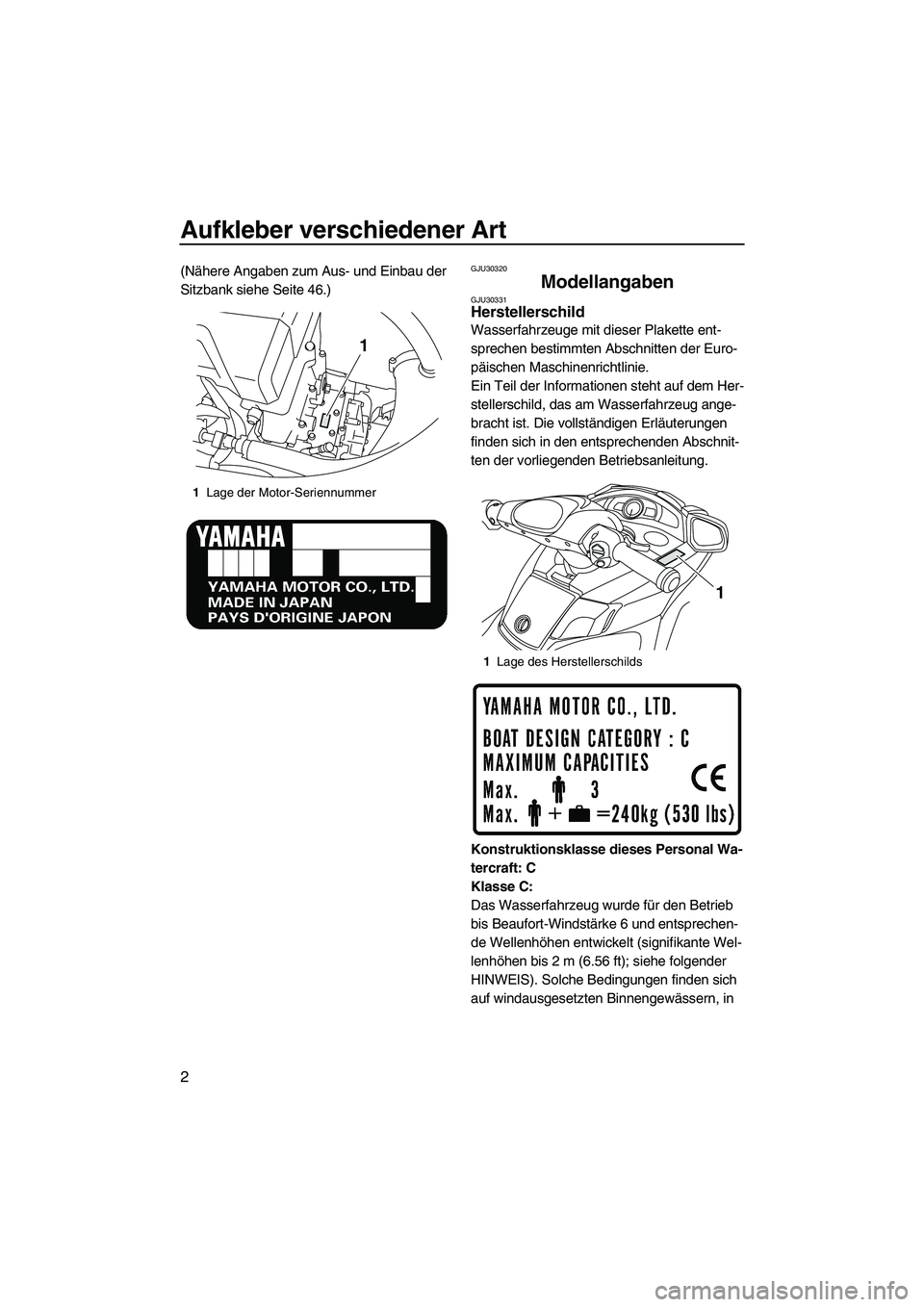 YAMAHA FX HO CRUISER 2010 Betriebsanleitungen (in German) Aufkleber verschiedener Art
2
(Nähere Angaben zum Aus- und Einbau der
Sitzbank siehe Seite 46.)GJU30320
Modellangaben GJU30331Herstellerschild
Wasserfahrzeuge mit dieser Plakette ent-
sprechen best YAMAHA FX HO CRUISER 2010 Betriebsanleitungen (in German) Aufkleber verschiedener Art
2
(Nähere Angaben zum Aus- und Einbau der
Sitzbank siehe Seite 46.)GJU30320
Modellangaben GJU30331Herstellerschild
Wasserfahrzeuge mit dieser Plakette ent-
sprechen best