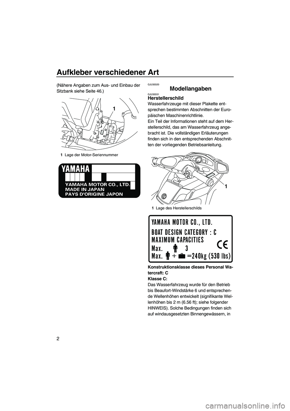 YAMAHA FX HO 2010  Betriebsanleitungen (in German) Aufkleber verschiedener Art
2
(Nähere Angaben zum Aus- und Einbau der 
Sitzbank siehe Seite 46.)GJU30320
Modellangaben GJU30331Herstellerschild 
Wasserfahrzeuge mit dieser Plakette ent-
sprechen best