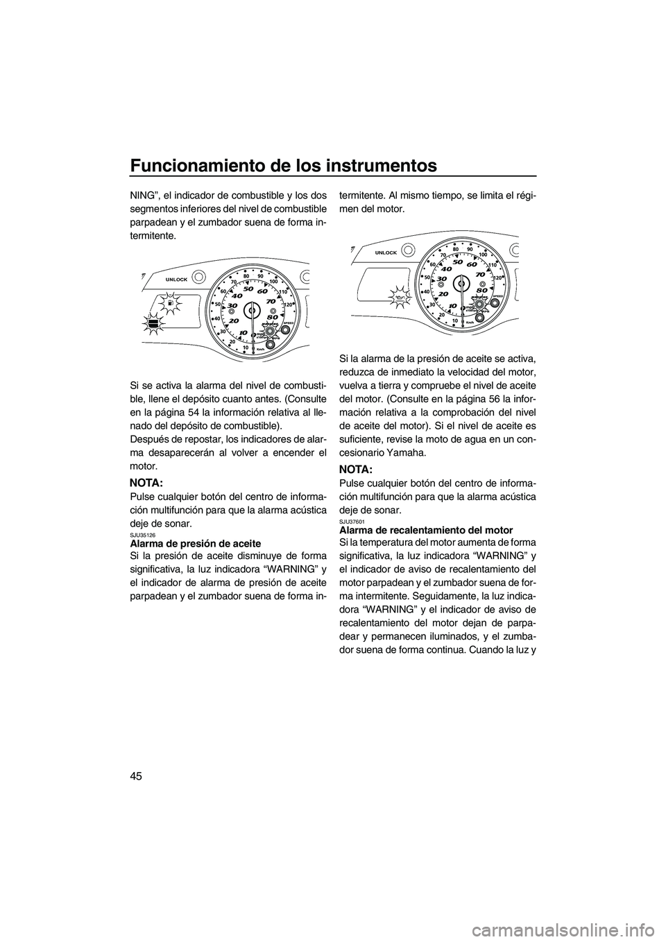 YAMAHA FX HO 2010 Manuale de Empleo (in Spanish) Funcionamiento de los instrumentos
45
NING”, el indicador de combustible y los dos
segmentos inferiores del nivel de combustible
parpadean y el zumbador suena de forma in-
termitente.
Si se activa l YAMAHA FX HO 2010 Manuale de Empleo (in Spanish) Funcionamiento de los instrumentos
45
NING”, el indicador de combustible y los dos
segmentos inferiores del nivel de combustible
parpadean y el zumbador suena de forma in-
termitente.
Si se activa l
