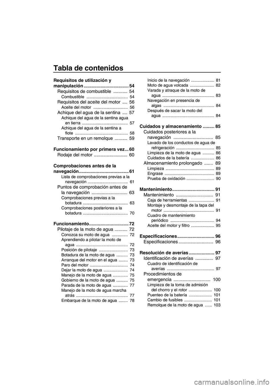 YAMAHA FX HO 2010  Manuale de Empleo (in Spanish) Tabla de contenidos
Requisitos de utilización y 
manipulación ................................... 54
Requisitos de combustible  ...........  54
Combustible ....................................  54
R