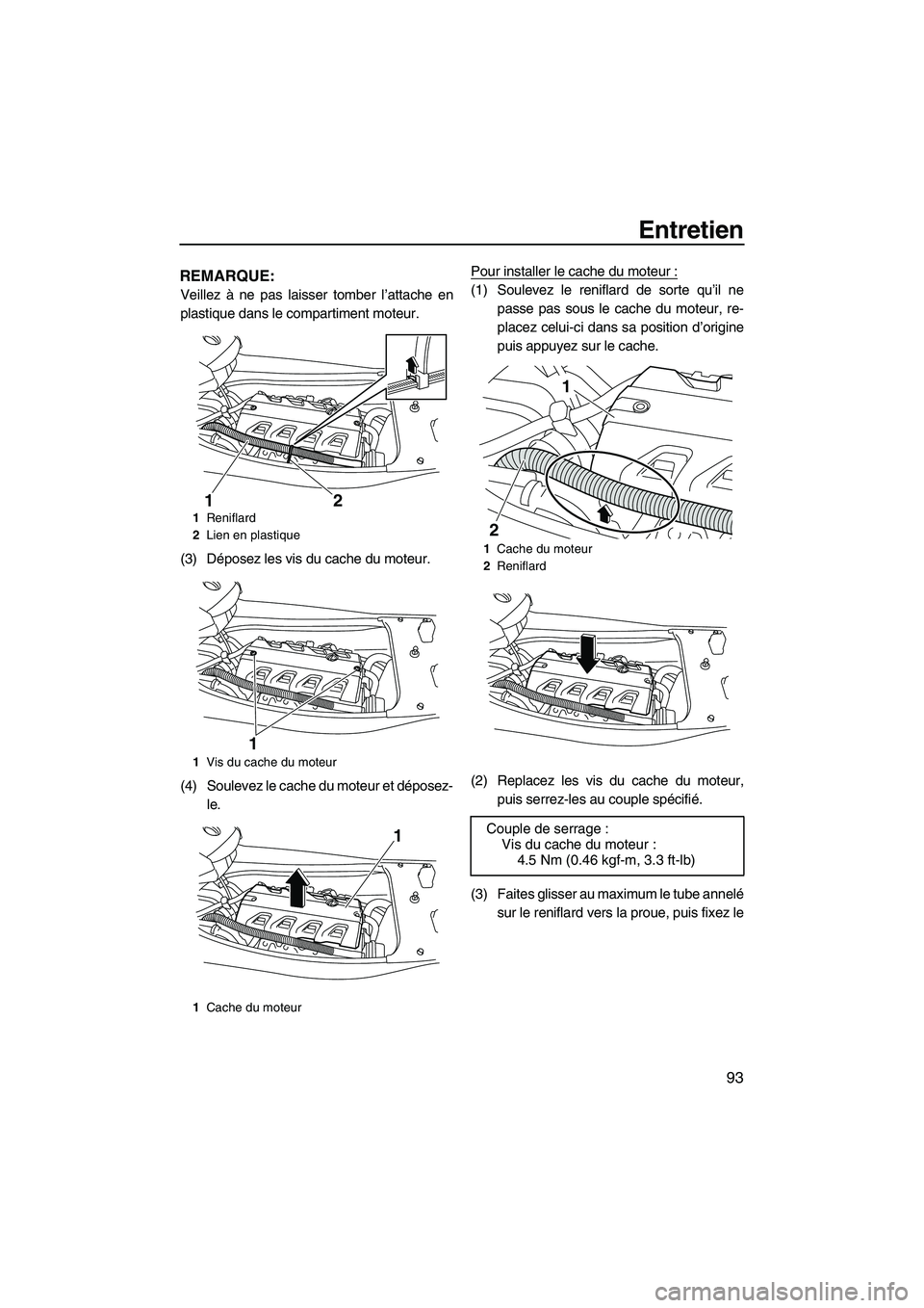 YAMAHA FX HO 2010  Notices Demploi (in French) Entretien
93
REMARQUE:
Veillez à ne pas laisser tomber l’attache en
plastique dans le compartiment moteur.
(3) Déposez les vis du cache du moteur.
(4) Soulevez le cache du moteur et déposez-
le.P