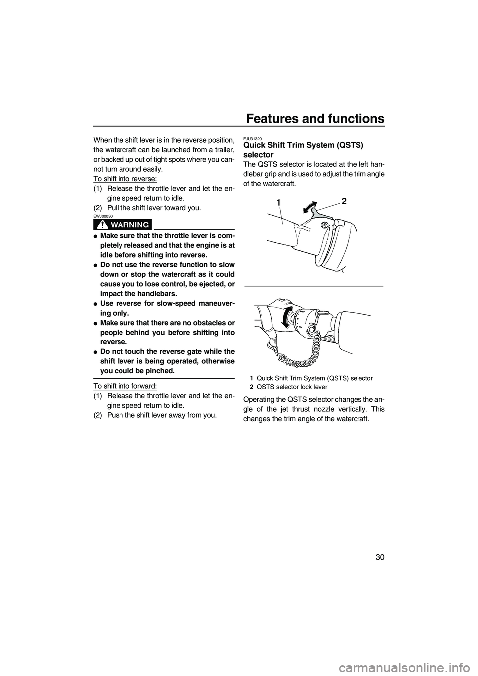 YAMAHA FX HO 2007 Owners Guide Features and functions
30
When the shift lever is in the reverse position,
the watercraft can be launched from a trailer,
or backed up out of tight spots where you can-
not turn around easily.
To shif YAMAHA FX HO 2007 Owners Guide Features and functions
30
When the shift lever is in the reverse position,
the watercraft can be launched from a trailer,
or backed up out of tight spots where you can-
not turn around easily.
To shif
