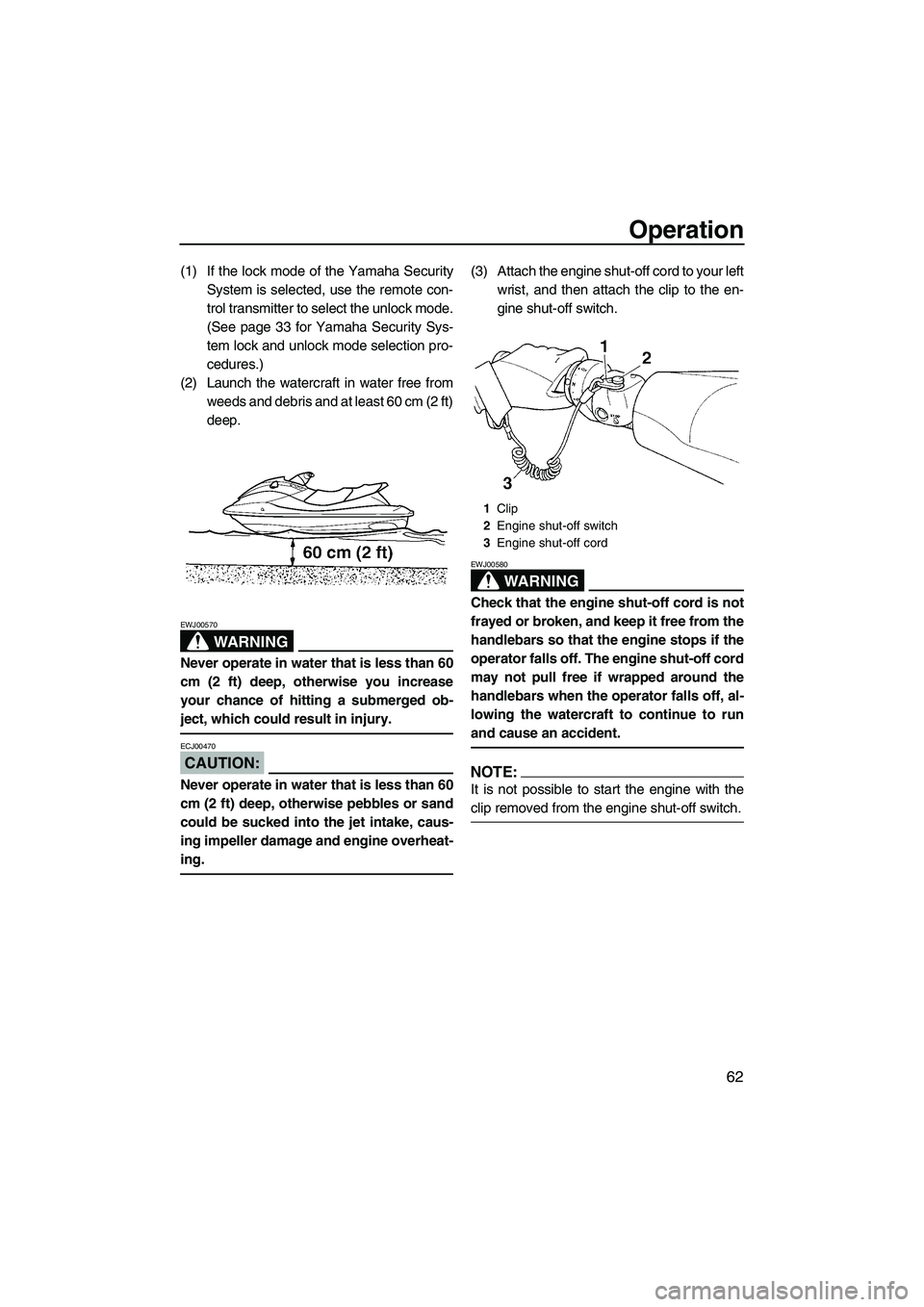 YAMAHA FX HO 2007 Repair Manual Operation
62
(1) If the lock mode of the Yamaha Security
System is selected, use the remote con-
trol transmitter to select the unlock mode.
(See page 33 for Yamaha Security Sys-
tem lock and unlock m