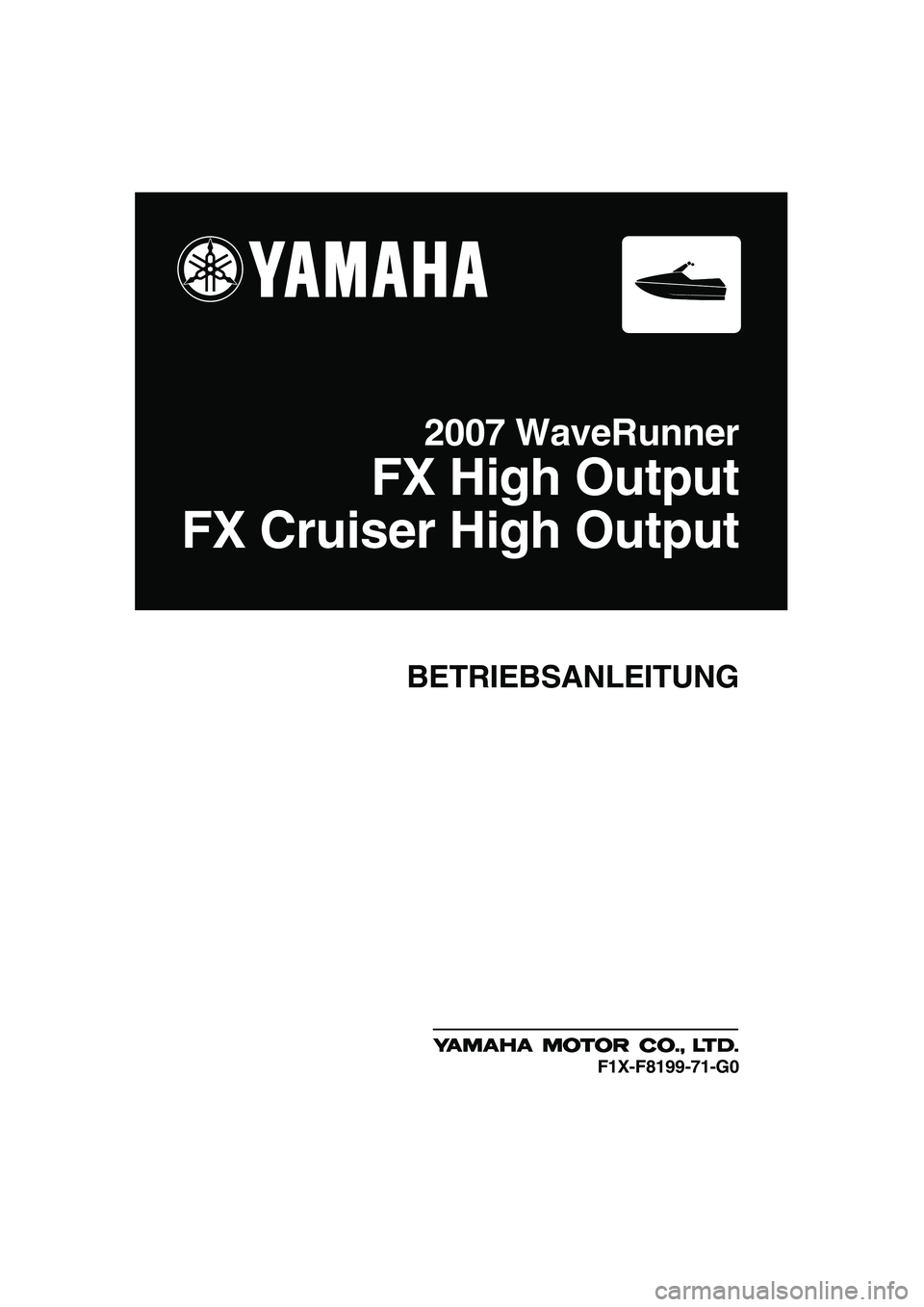 YAMAHA FX HO 2007  Betriebsanleitungen (in German) BETRIEBSANLEITUNG
2007 WaveRunner
FX High Output
FX Cruiser High Output
F1X-F8199-71-G0
UF1X71G0.book  Page 1  Wednesday, September 27, 2006  1:48 PM 