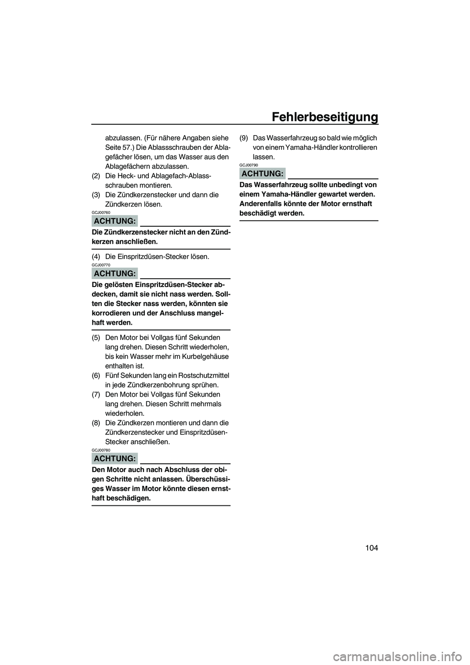 YAMAHA FX HO CRUISER 2007 Betriebsanleitungen (in German) Fehlerbeseitigung
104
abzulassen. (Für nähere Angaben siehe
Seite 57.) Die Ablassschrauben der Abla-
gefächer lösen, um das Wasser aus den
Ablagefächern abzulassen.
(2) Die Heck- und Ablagefach YAMAHA FX HO CRUISER 2007 Betriebsanleitungen (in German) Fehlerbeseitigung
104
abzulassen. (Für nähere Angaben siehe
Seite 57.) Die Ablassschrauben der Abla-
gefächer lösen, um das Wasser aus den
Ablagefächern abzulassen.
(2) Die Heck- und Ablagefach