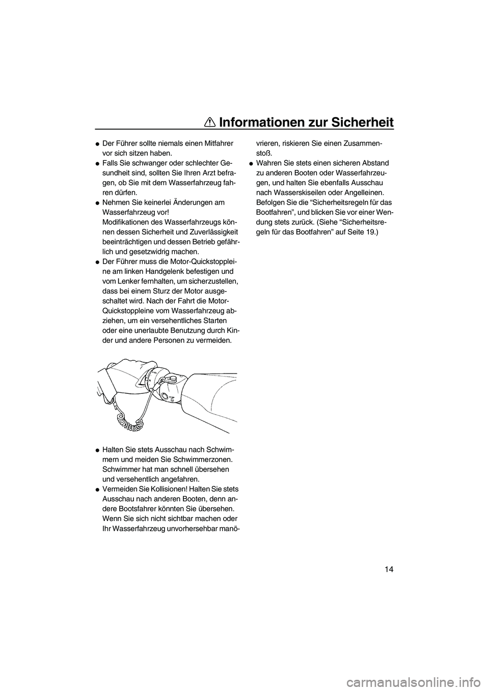 YAMAHA FX HO CRUISER 2007  Betriebsanleitungen (in German) Informationen zur Sicherheit
14
Der Führer sollte niemals einen Mitfahrer 
vor sich sitzen haben.
Falls Sie schwanger oder schlechter Ge-
sundheit sind, sollten Sie Ihren Arzt befra-
gen, ob Sie mi