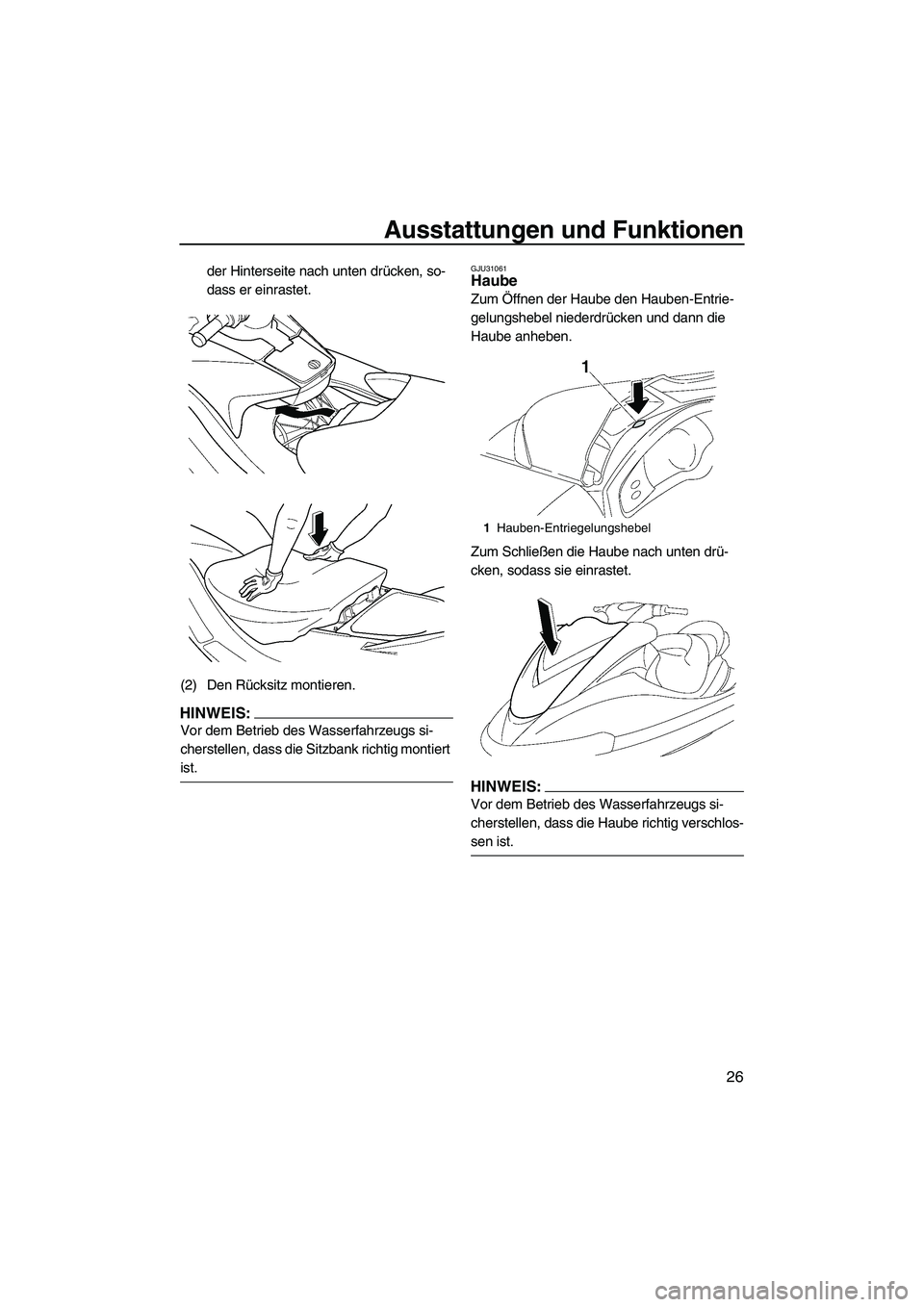 YAMAHA FX HO CRUISER 2007  Betriebsanleitungen (in German) Ausstattungen und Funktionen
26
der Hinterseite nach unten drücken, so-
dass er einrastet.
(2) Den Rücksitz montieren.
HINWEIS:
Vor dem Betrieb des Wasserfahrzeugs si-
cherstellen, dass die Sitzbank