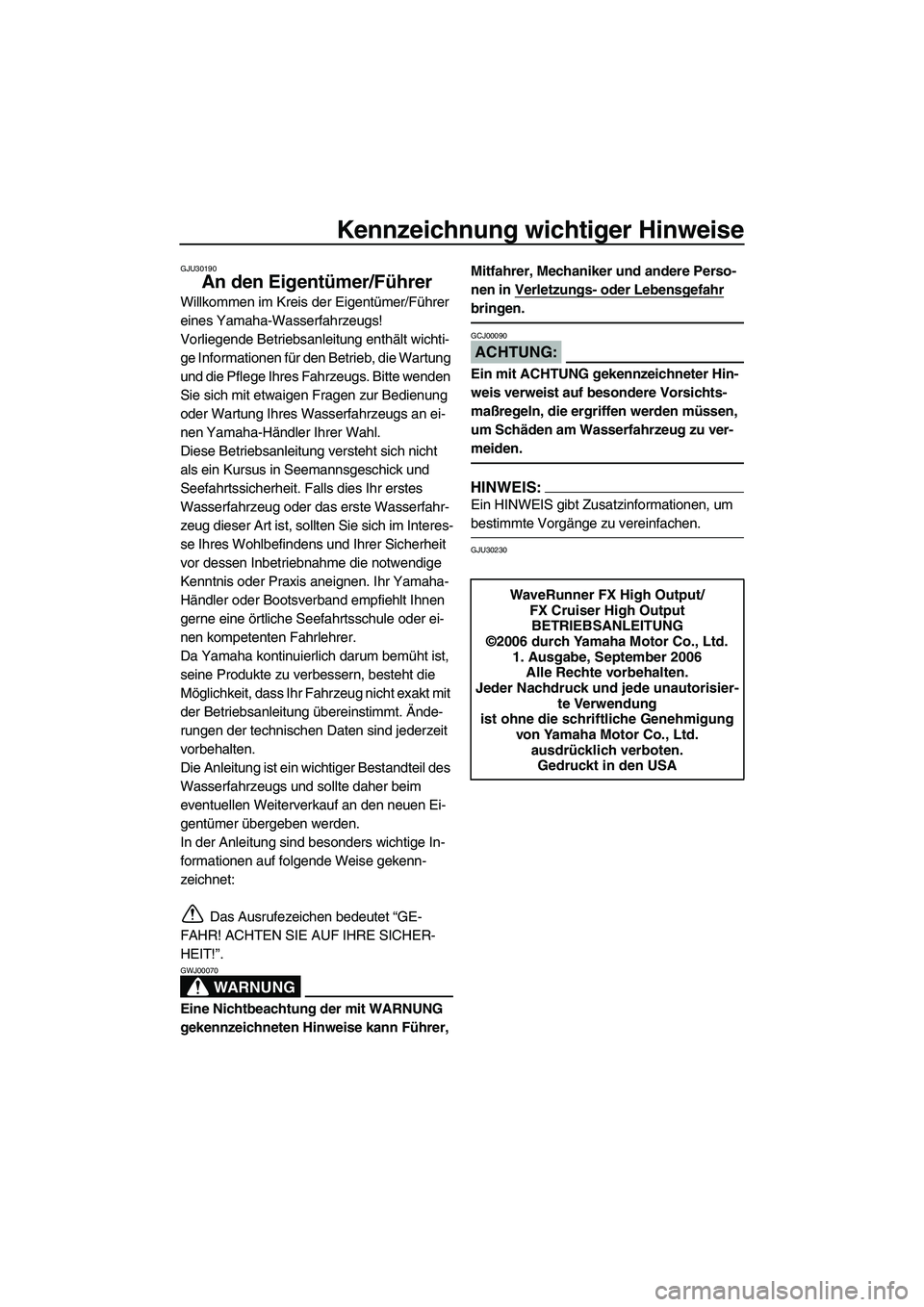 YAMAHA FX HO CRUISER 2007 Betriebsanleitungen (in German) Kennzeichnung wichtiger Hinweise
GJU30190
An den Eigentümer/Führer
Willkommen im Kreis der Eigentümer/Führer
eines Yamaha-Wasserfahrzeugs!
Vorliegende Betriebsanleitung enthält wichti-
ge Inform YAMAHA FX HO CRUISER 2007 Betriebsanleitungen (in German) Kennzeichnung wichtiger Hinweise
GJU30190
An den Eigentümer/Führer
Willkommen im Kreis der Eigentümer/Führer
eines Yamaha-Wasserfahrzeugs!
Vorliegende Betriebsanleitung enthält wichti-
ge Inform