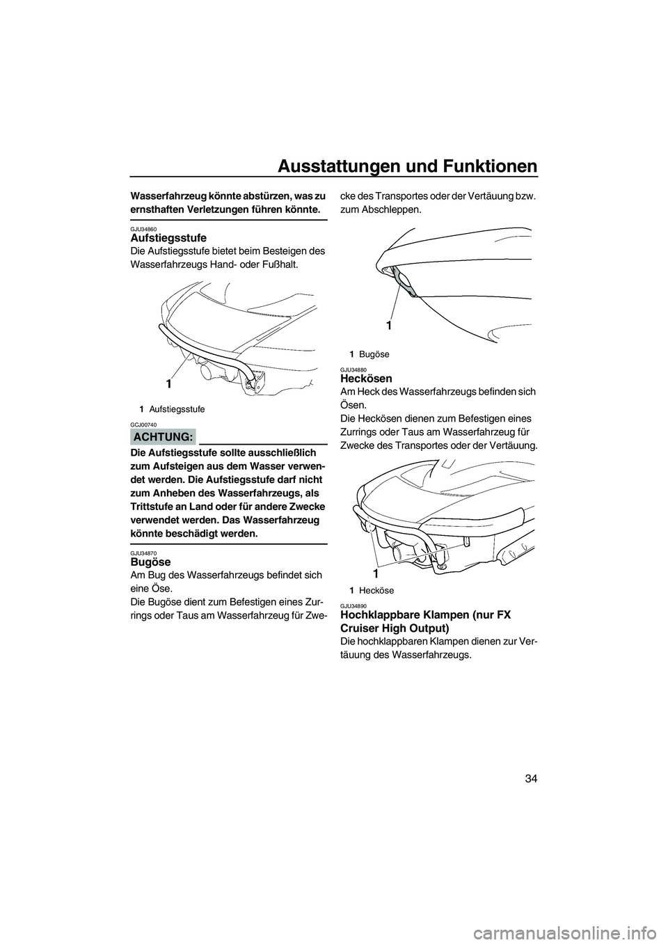 YAMAHA FX HO CRUISER 2007 Betriebsanleitungen (in German) Ausstattungen und Funktionen
34
Wasserfahrzeug könnte abstürzen, was zu
ernsthaften Verletzungen führen könnte.
GJU34860Aufstiegsstufe
Die Aufstiegsstufe bietet beim Besteigen des
Wasserfahrzeu YAMAHA FX HO CRUISER 2007 Betriebsanleitungen (in German) Ausstattungen und Funktionen
34
Wasserfahrzeug könnte abstürzen, was zu
ernsthaften Verletzungen führen könnte.
GJU34860Aufstiegsstufe
Die Aufstiegsstufe bietet beim Besteigen des
Wasserfahrzeu