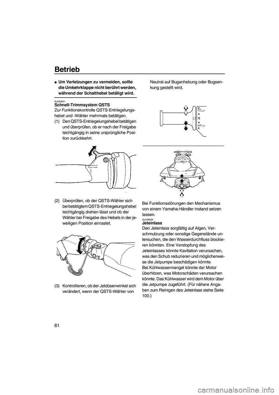 YAMAHA FX HO CRUISER 2007  Betriebsanleitungen (in German) Betrieb
61
Um Verletzungen zu vermeiden, sollte 
die Umkehrklappe nicht berührt werden, 
während der Schalthebel betätigt wird.
GJU32641Schnell-Trimmsystem QSTS 
Zur Funktionskontrolle QSTS-Entrie