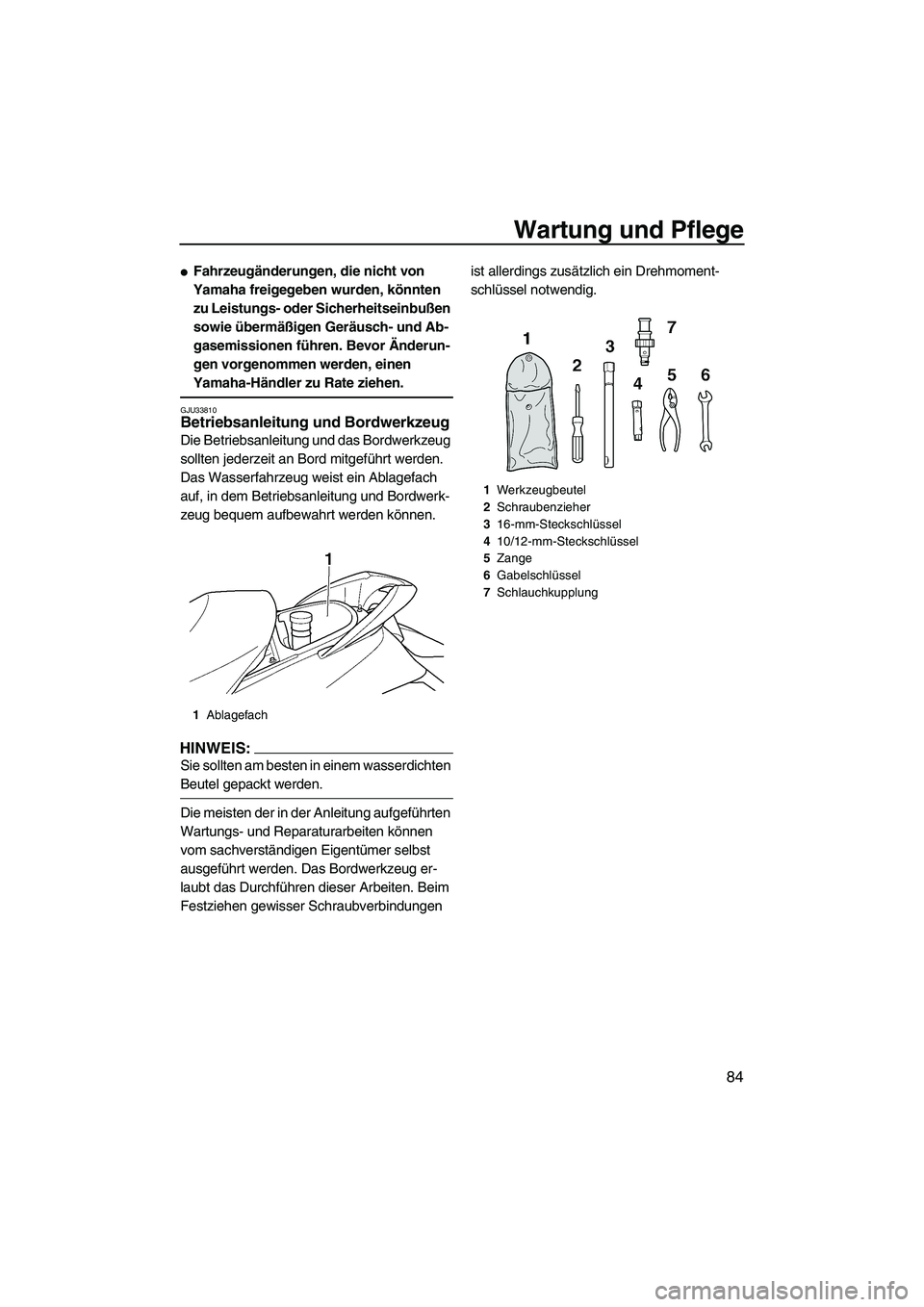 YAMAHA FX HO CRUISER 2007  Betriebsanleitungen (in German) Wartung und Pflege
84
Fahrzeugänderungen, die nicht von 
Yamaha freigegeben wurden, könnten 
zu Leistungs- oder Sicherheitseinbußen 
sowie übermäßigen Geräusch- und Ab-
gasemissionen führen. 