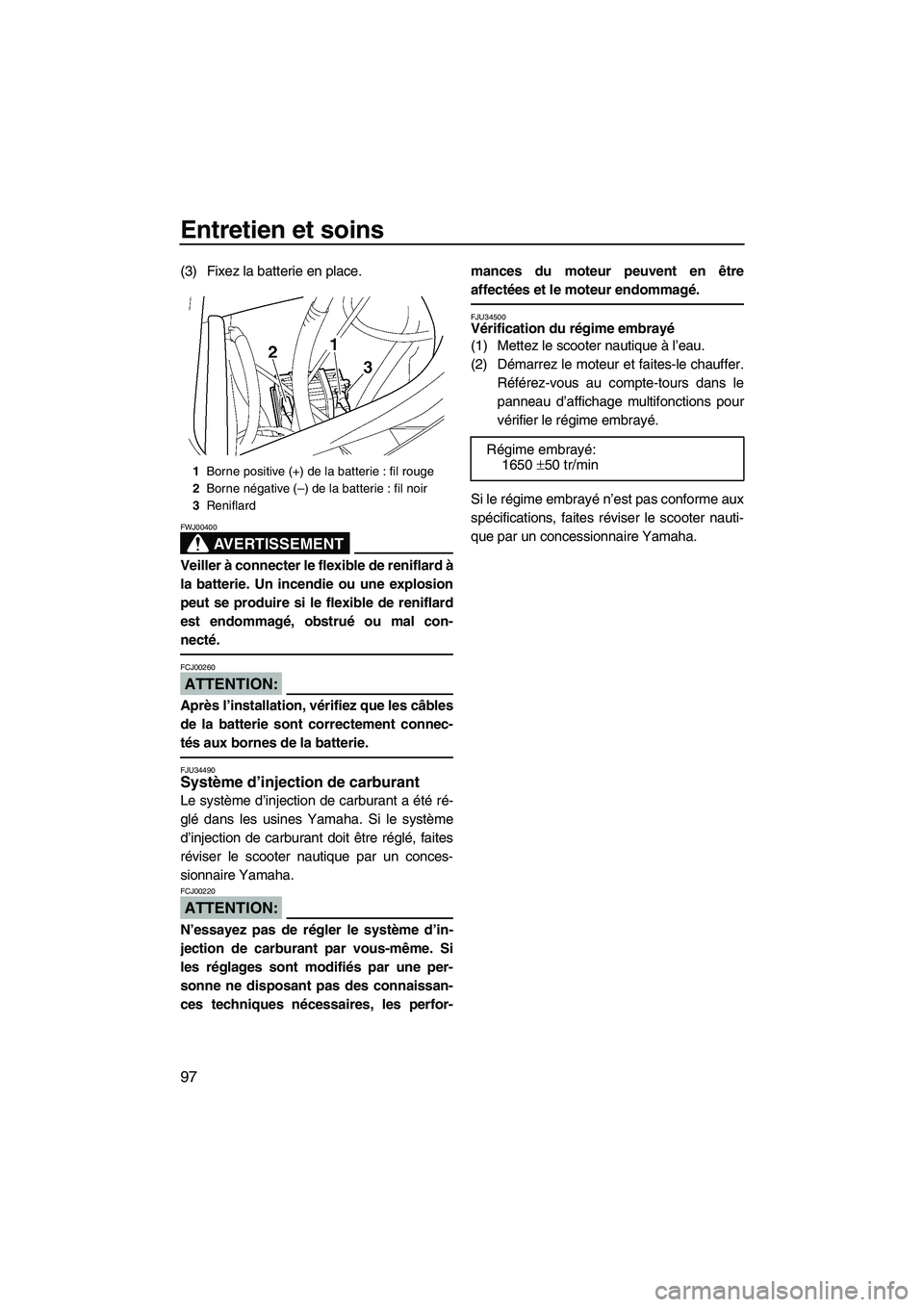 YAMAHA FX HO 2007  Notices Demploi (in French) Entretien et soins
97
(3) Fixez la batterie en place.
AVERTISSEMENT
FWJ00400
Veiller à connecter le flexible de reniflard à
la batterie. Un incendie ou une explosion
peut se produire si le flexible 