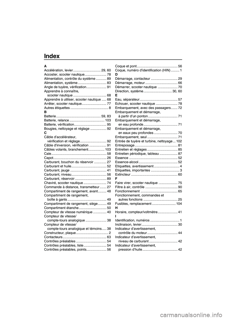 YAMAHA FX HO CRUISER 2007  Notices Demploi (in French) Index
A
Accélération, levier ............................. 29, 60
Accoster, scooter nautique....................... 78
Alimentation, contrôle du système ........... 89
Alimentation, système .....