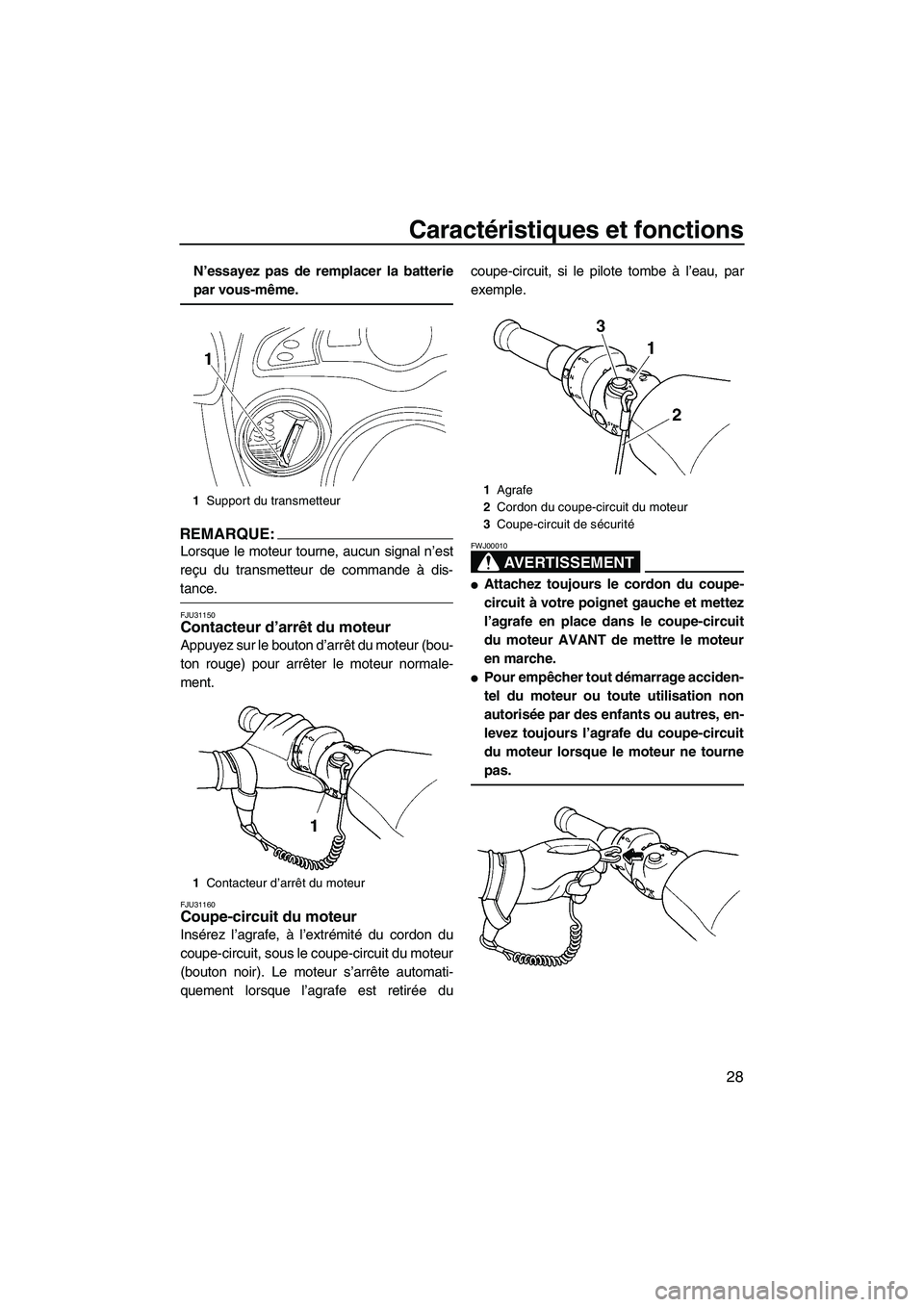 YAMAHA FX HO 2007 Notices Demploi (in French) Caractéristiques et fonctions
28
N’essayez pas de remplacer la batterie
par vous-même.
REMARQUE:
Lorsque le moteur tourne, aucun signal n’est
reçu du transmetteur de commande à dis-
tance.
FJU YAMAHA FX HO 2007 Notices Demploi (in French) Caractéristiques et fonctions
28
N’essayez pas de remplacer la batterie
par vous-même.
REMARQUE:
Lorsque le moteur tourne, aucun signal n’est
reçu du transmetteur de commande à dis-
tance.
FJU