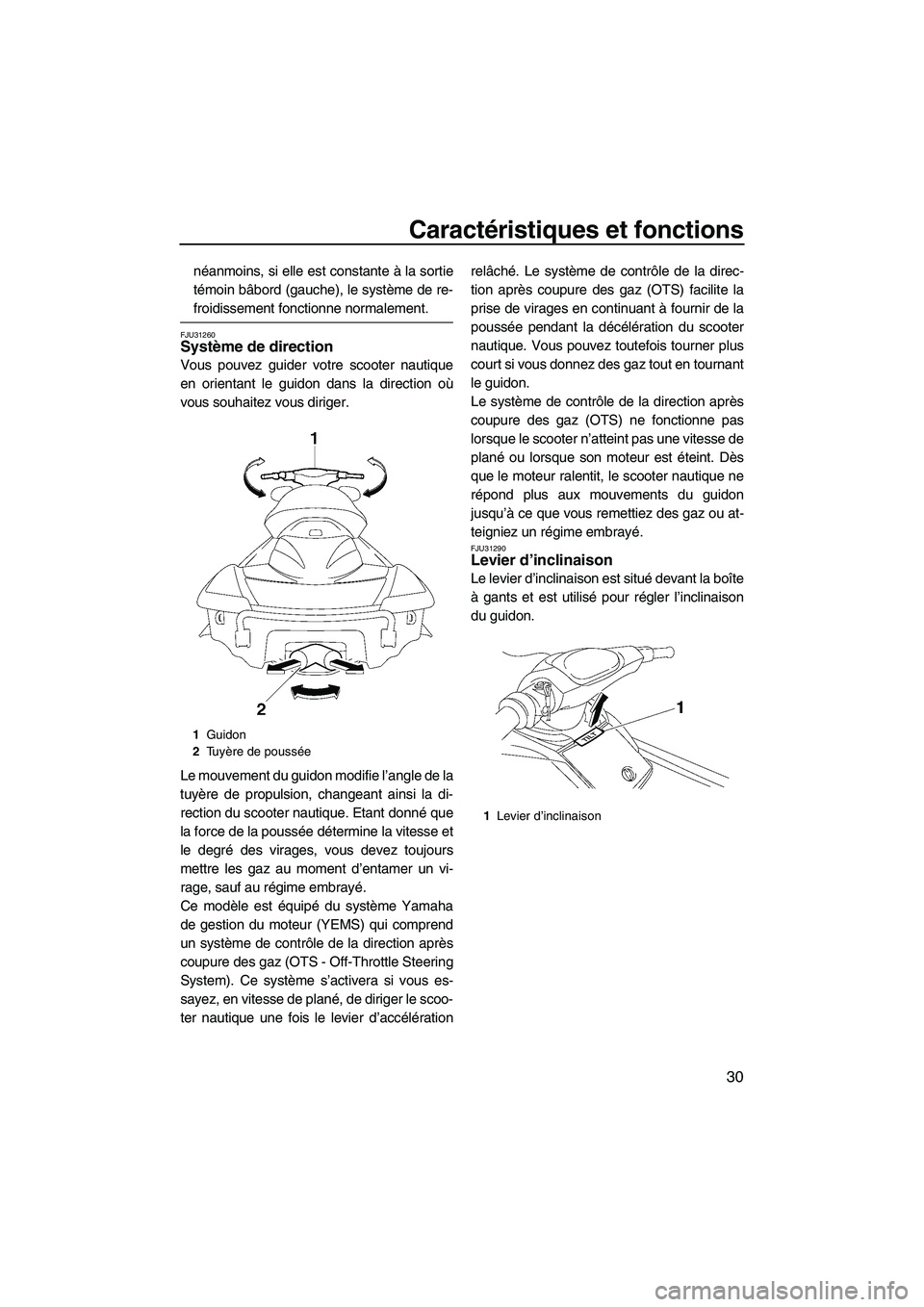 YAMAHA FX HO 2007  Notices Demploi (in French) Caractéristiques et fonctions
30
néanmoins, si elle est constante à la sortie
témoin bâbord (gauche), le système de re-
froidissement fonctionne normalement.
FJU31260Système de direction 
Vous 