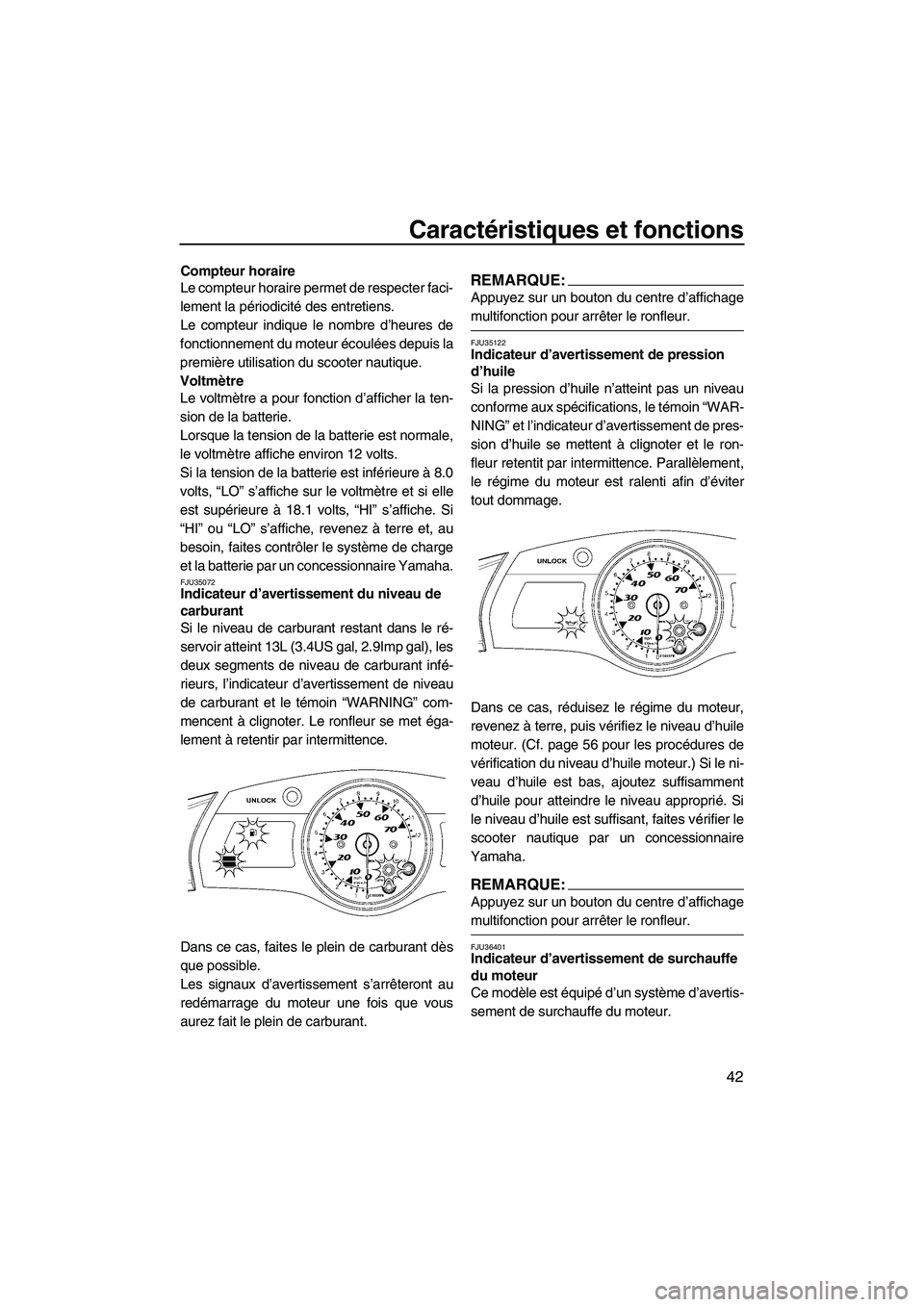 YAMAHA FX HO CRUISER 2007  Notices Demploi (in French) Caractéristiques et fonctions
42
Compteur horaire
Le compteur horaire permet de respecter faci-
lement la périodicité des entretiens.
Le compteur indique le nombre d’heures de
fonctionnement du m