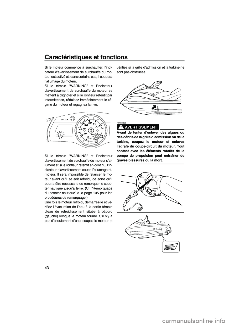 YAMAHA FX HO 2007  Notices Demploi (in French) Caractéristiques et fonctions
43
Si le moteur commence à surchauffer, l’indi-
cateur d’avertissement de surchauffe du mo-
teur est activé et, dans certains cas, il coupera
l’allumage du moteu