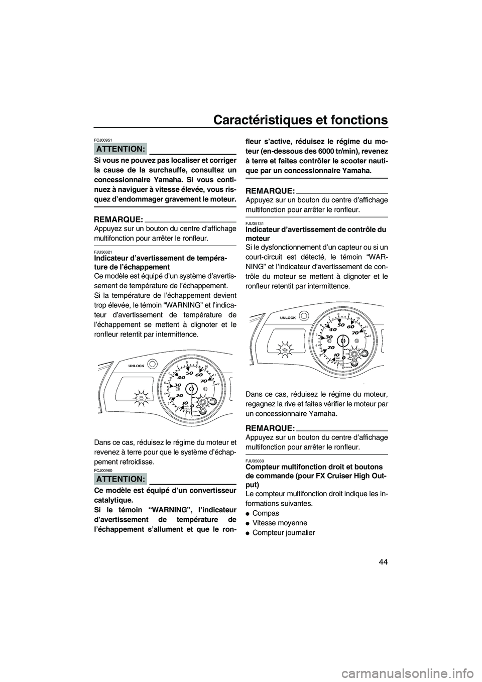 YAMAHA FX HO CRUISER 2007  Notices Demploi (in French) Caractéristiques et fonctions
44
ATTENTION:
FCJ00951
Si vous ne pouvez pas localiser et corriger
la cause de la surchauffe, consultez un
concessionnaire Yamaha. Si vous conti-
nuez à naviguer à vit