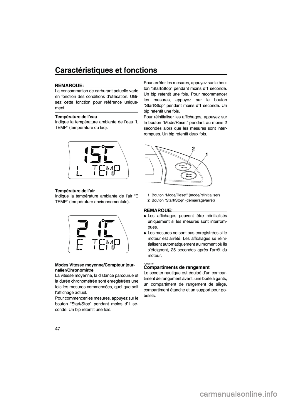 YAMAHA FX HO 2007  Notices Demploi (in French) Caractéristiques et fonctions
47
REMARQUE:
La consommation de carburant actuelle varie
en fonction des conditions d’utilisation. Utili-
sez cette fonction pour référence unique-
ment.
Températur