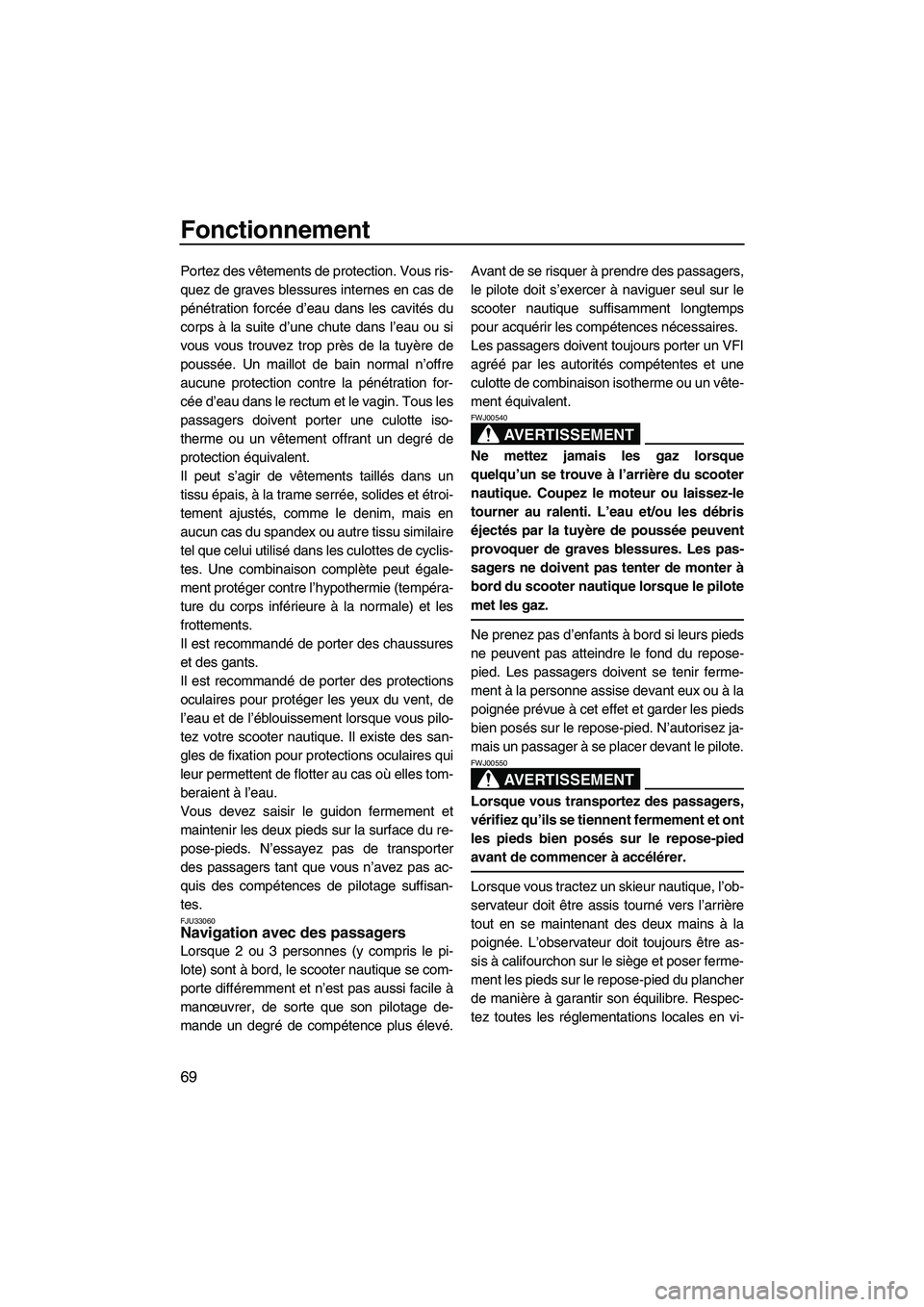 YAMAHA FX HO 2007 Notices Demploi (in French) Fonctionnement
69
Portez des vêtements de protection. Vous ris-
quez de graves blessures internes en cas de
pénétration forcée d’eau dans les cavités du
corps à la suite d’une chute dans l†YAMAHA FX HO 2007 Notices Demploi (in French) Fonctionnement
69
Portez des vêtements de protection. Vous ris-
quez de graves blessures internes en cas de
pénétration forcée d’eau dans les cavités du
corps à la suite d’une chute dans lâ€