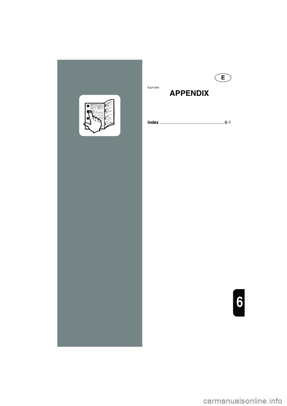 YAMAHA FX HO 2006  Owners Manual E
6
EJU11240 
APPENDIX 
Index ..................................................... 6-1
E_F1X-70.book  Page 1  Friday, August 26, 2005  11:00 AM 