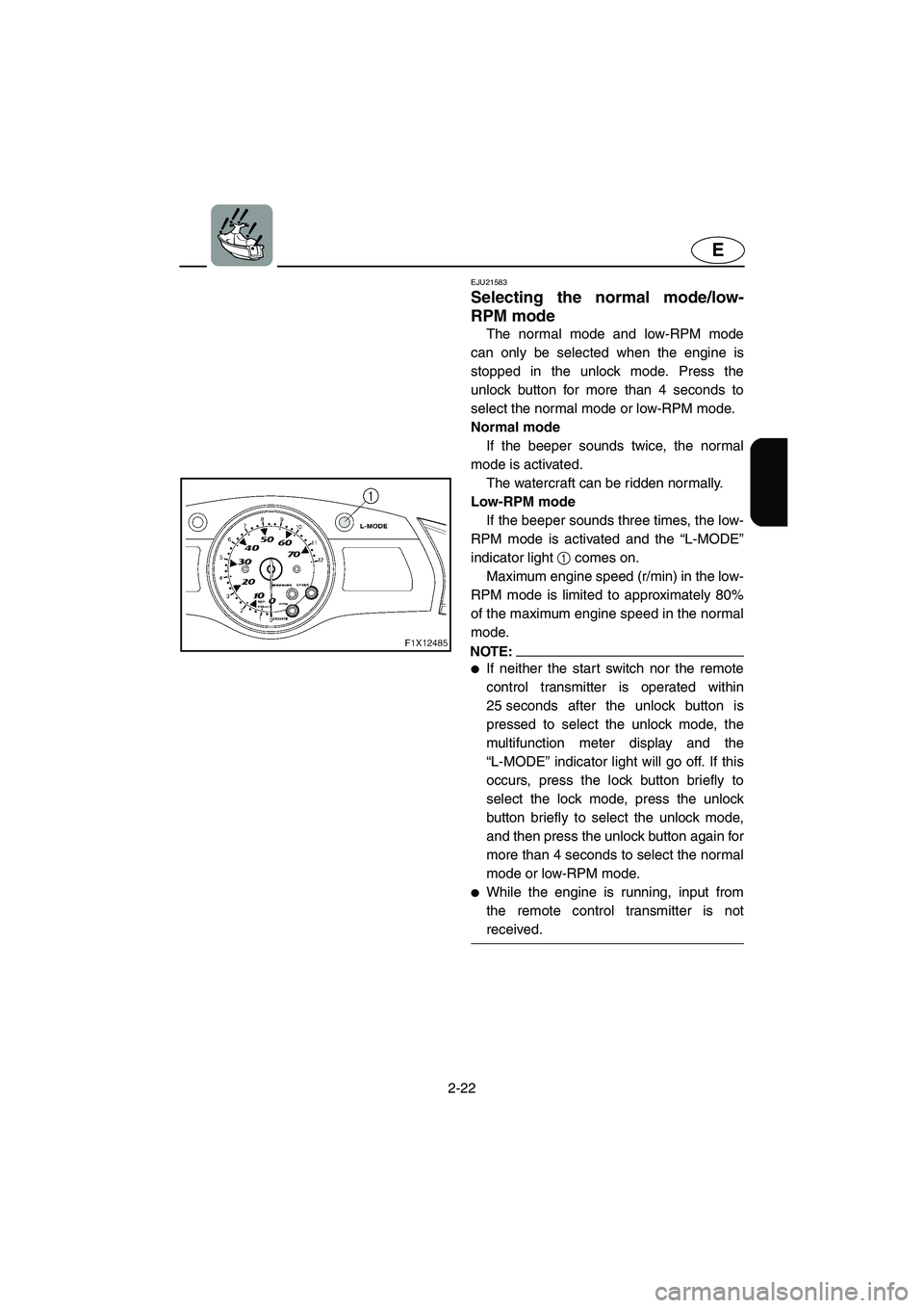 YAMAHA FX HO CRUISER 2006 Owners Manual 2-22
E
EJU21583
Selecting the normal mode/low-
RPM mode
The normal mode and low-RPM mode
can only be selected when the engine is
stopped in the unlock mode. Press the
unlock button for more than 4 s YAMAHA FX HO CRUISER 2006 Owners Manual 2-22
E
EJU21583
Selecting the normal mode/low-
RPM mode
The normal mode and low-RPM mode
can only be selected when the engine is
stopped in the unlock mode. Press the
unlock button for more than 4 s