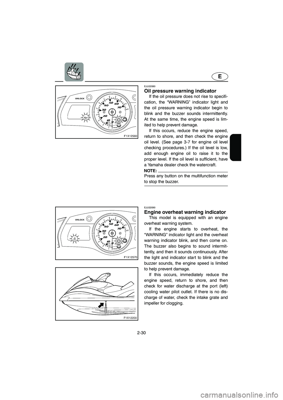 YAMAHA FX HO 2006 Workshop Manual 2-30
E
EJU22080
Oil pressure warning indicator
If the oil pressure does not rise to specifi-
cation, the “WARNING” indicator light and
the oil pressure warning indicator begin to
blink and the b YAMAHA FX HO 2006 Workshop Manual 2-30
E
EJU22080
Oil pressure warning indicator
If the oil pressure does not rise to specifi-
cation, the “WARNING” indicator light and
the oil pressure warning indicator begin to
blink and the b