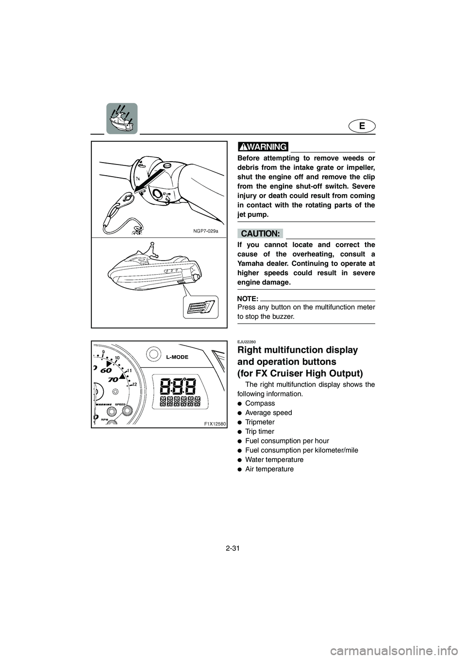YAMAHA FX HO 2006 Workshop Manual 2-31
E
WARNING@ Before attempting to remove weeds or
debris from the intake grate or impeller,
shut the engine off and remove the clip
from the engine shut-off switch. Severe
injury or death could res YAMAHA FX HO 2006 Workshop Manual 2-31
E
WARNING@ Before attempting to remove weeds or
debris from the intake grate or impeller,
shut the engine off and remove the clip
from the engine shut-off switch. Severe
injury or death could res