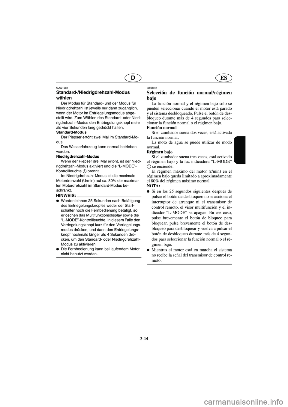YAMAHA FX HO 2006 Notices Demploi (in French) 2-44
ESD
GJU21583
Standard-/Niedrigdrehzahl-Modus
wählen
Der Modus für Standard- und der Modus für
Niedrigdrehzahl ist jeweils nur dann zugänglich,
wenn der Motor im Entriegelungsmodus abge-
s YAMAHA FX HO 2006 Notices Demploi (in French) 2-44
ESD
GJU21583
Standard-/Niedrigdrehzahl-Modus
wählen
Der Modus für Standard- und der Modus für
Niedrigdrehzahl ist jeweils nur dann zugänglich,
wenn der Motor im Entriegelungsmodus abge-
s