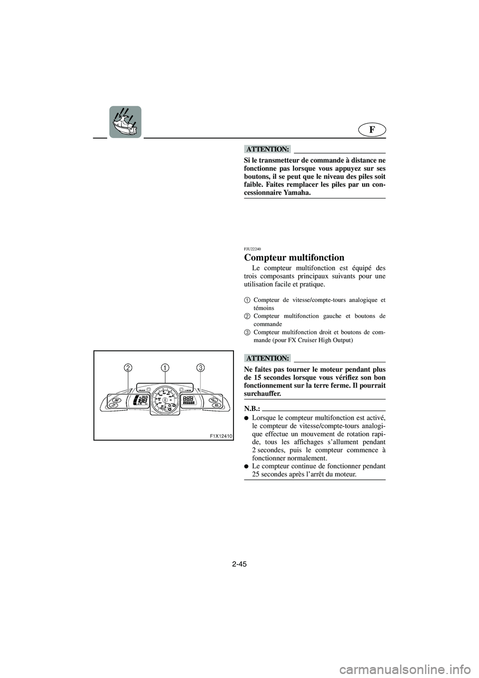 YAMAHA FX HO 2006 Notices Demploi (in French) 2-45
F
@ Si le transmetteur de commande à distance ne
fonctionne pas lorsque vous appuyez sur ses
boutons, il se peut que le niveau des piles soit
faible. Faites remplacer les piles par un con-
cessi YAMAHA FX HO 2006 Notices Demploi (in French) 2-45
F
@ Si le transmetteur de commande à distance ne
fonctionne pas lorsque vous appuyez sur ses
boutons, il se peut que le niveau des piles soit
faible. Faites remplacer les piles par un con-
cessi
