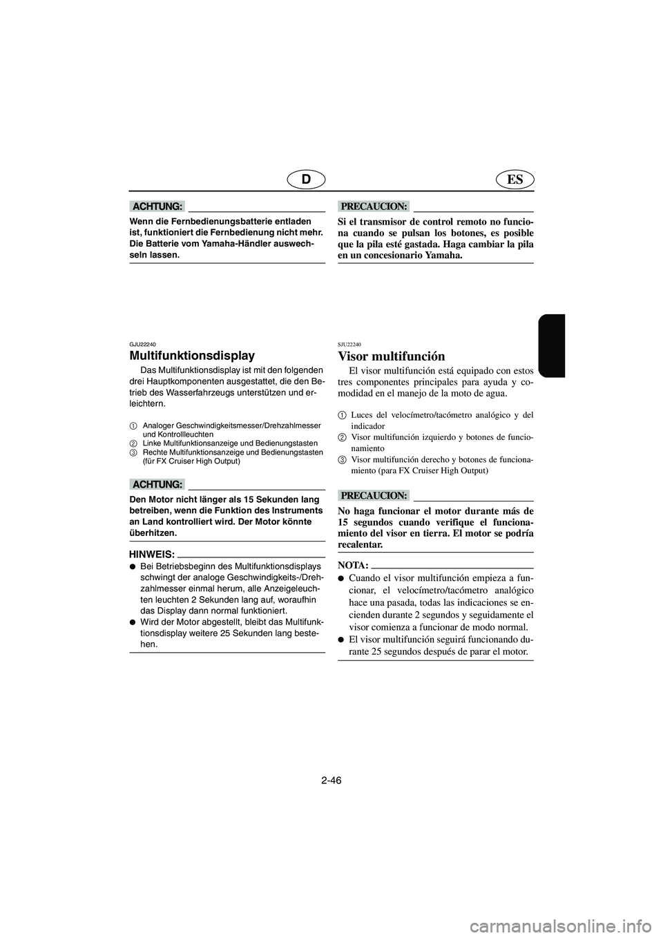 YAMAHA FX HO 2006 Notices Demploi (in French) 2-46
ESD
@ Wenn die Fernbedienungsbatterie entladen
ist, funktioniert die Fernbedienung nicht mehr.
Die Batterie vom Yamaha-Händler auswech-
seln lassen.
@
GJU22240
Multifunktionsdisplay
Das Mul YAMAHA FX HO 2006 Notices Demploi (in French) 2-46
ESD
@ Wenn die Fernbedienungsbatterie entladen
ist, funktioniert die Fernbedienung nicht mehr.
Die Batterie vom Yamaha-Händler auswech-
seln lassen.
@
GJU22240
Multifunktionsdisplay
Das Mul