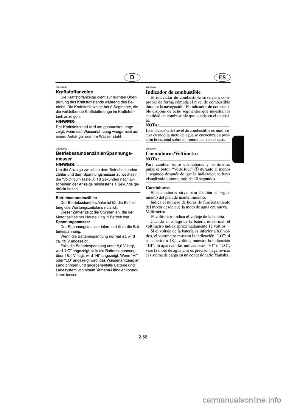 YAMAHA FX HO 2006 Notices Demploi (in French) 2-56
ESD
GJU17890
Kraftstoffanzeige
Die Kraftstoffanzeige dient zur leichten Über-
prüfung des Kraftstoffstands während des Be-
triebs. Die Kraftstoffanzeige hat 8 Segmente, die
die verbleibende YAMAHA FX HO 2006 Notices Demploi (in French) 2-56
ESD
GJU17890
Kraftstoffanzeige
Die Kraftstoffanzeige dient zur leichten Über-
prüfung des Kraftstoffstands während des Be-
triebs. Die Kraftstoffanzeige hat 8 Segmente, die
die verbleibende