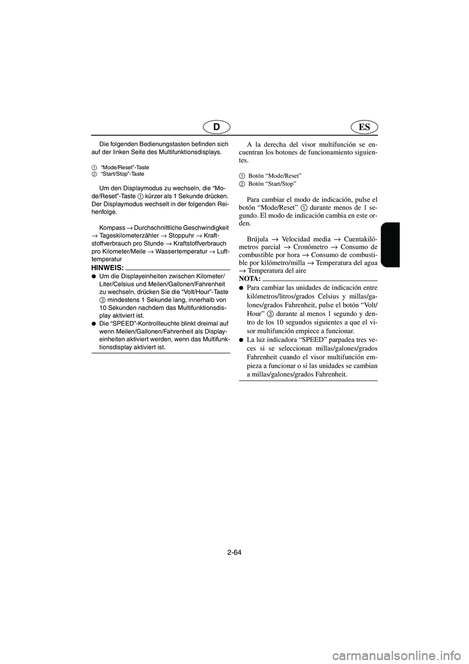 YAMAHA FX HO 2006  Manuale de Empleo (in Spanish) 2-64
ESD
Die folgenden Bedienungstasten befinden sich 
auf der linken Seite des Multifunktionsdisplays.
1
“Mode/Reset”-Taste 
2
“Start/Stop”-Taste
Um den Displaymodus zu wechseln, die “Mo-
d