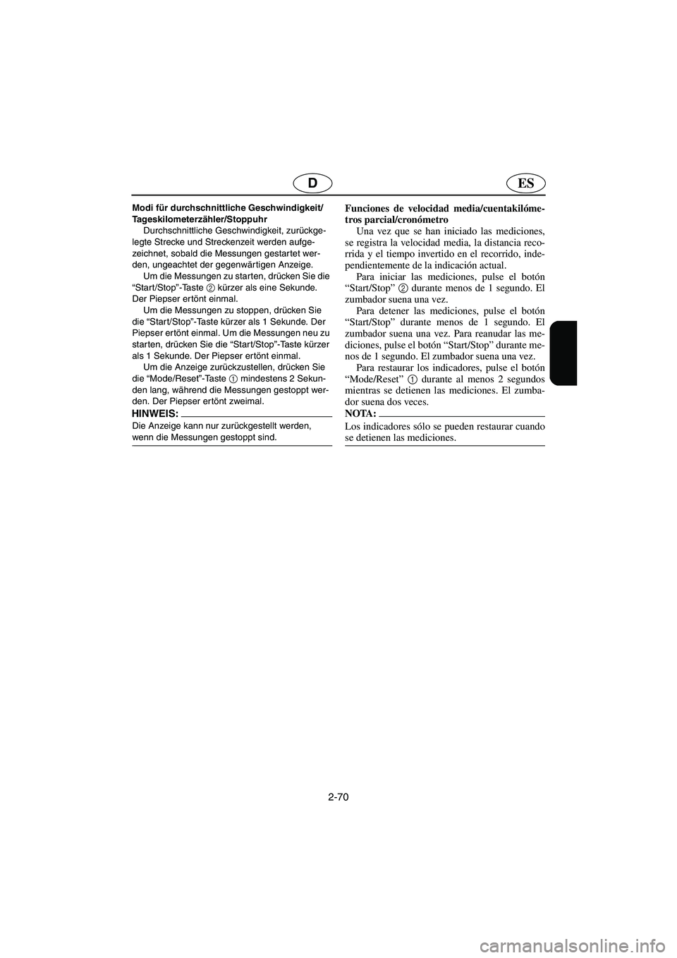 YAMAHA FX HO 2006  Notices Demploi (in French) 2-70
ESD
Modi für durchschnittliche Geschwindigkeit/
Tageskilometerzähler/Stoppuhr 
Durchschnittliche Geschwindigkeit, zurückge-
legte Strecke und Streckenzeit werden aufge-
zeichnet, sobald die Me