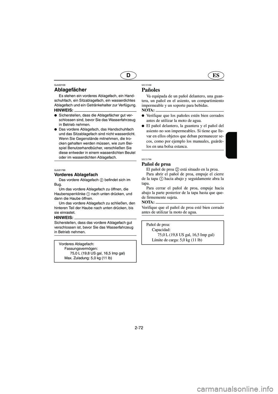 YAMAHA FX HO 2006  Notices Demploi (in French) 2-72
ESD
GJU22100
Ablagefächer 
Es stehen ein vorderes Ablagefach, ein Hand-
schuhfach, ein Sitzablagefach, ein wasserdichtes 
Ablagefach und ein Getränkehalter zur Verfügung.
HINWEIS:@ Sicherstel