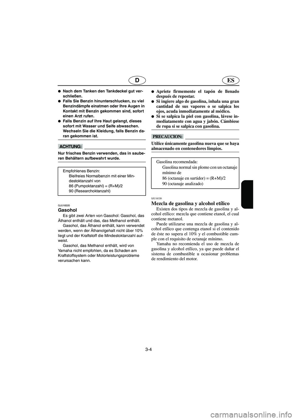 YAMAHA FX HO 2006  Notices Demploi (in French) 3-4
ESD
Nach dem Tanken den Tankdeckel gut ver-
schließen. 
Falls Sie Benzin hinunterschlucken, zu viel 
Benzindämpfe einatmen oder Ihre Augen in 
Kontakt mit Benzin gekommen sind, sofort 
einen A