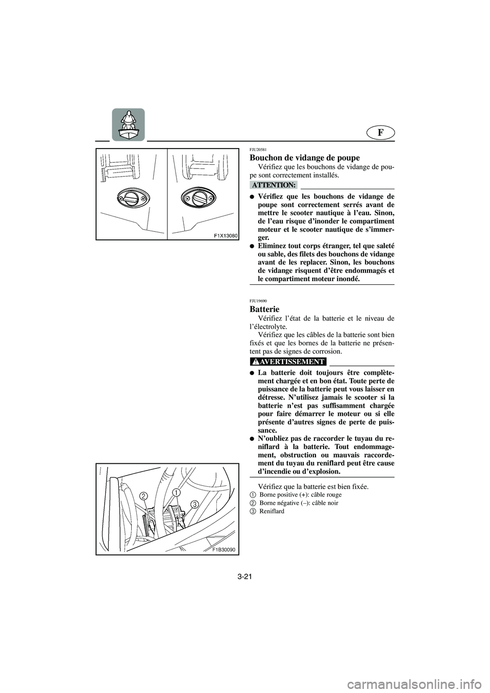 YAMAHA FX HO 2006  Notices Demploi (in French) 3-21
F
FJU20581
Bouchon de vidange de poupe 
Vérifiez que les bouchons de vidange de pou-
pe sont correctement installés.
@ Vérifiez que les bouchons de vidange de
poupe sont correctement serrés 