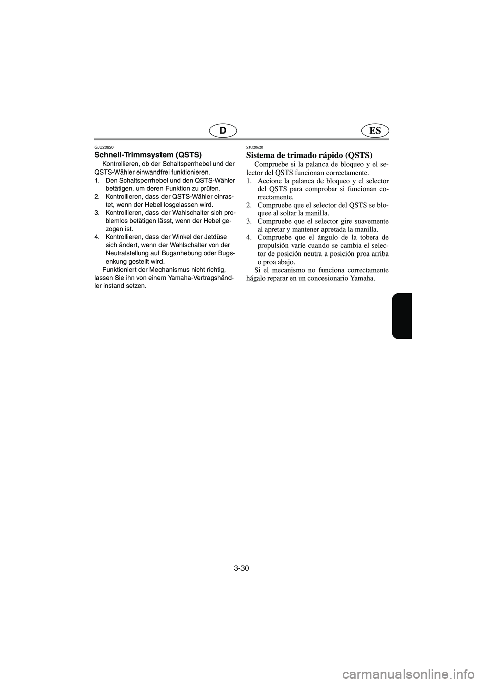 YAMAHA FX HO 2006 Notices Demploi (in French) 3-30
ESD
GJU20620
Schnell-Trimmsystem (QSTS)
Kontrollieren, ob der Schaltsperrhebel und der
QSTS-Wähler einwandfrei funktionieren.
1. Den Schaltsperrhebel und den QSTS-Wähler
betätigen, um dere YAMAHA FX HO 2006 Notices Demploi (in French) 3-30
ESD
GJU20620
Schnell-Trimmsystem (QSTS)
Kontrollieren, ob der Schaltsperrhebel und der
QSTS-Wähler einwandfrei funktionieren.
1. Den Schaltsperrhebel und den QSTS-Wähler
betätigen, um dere