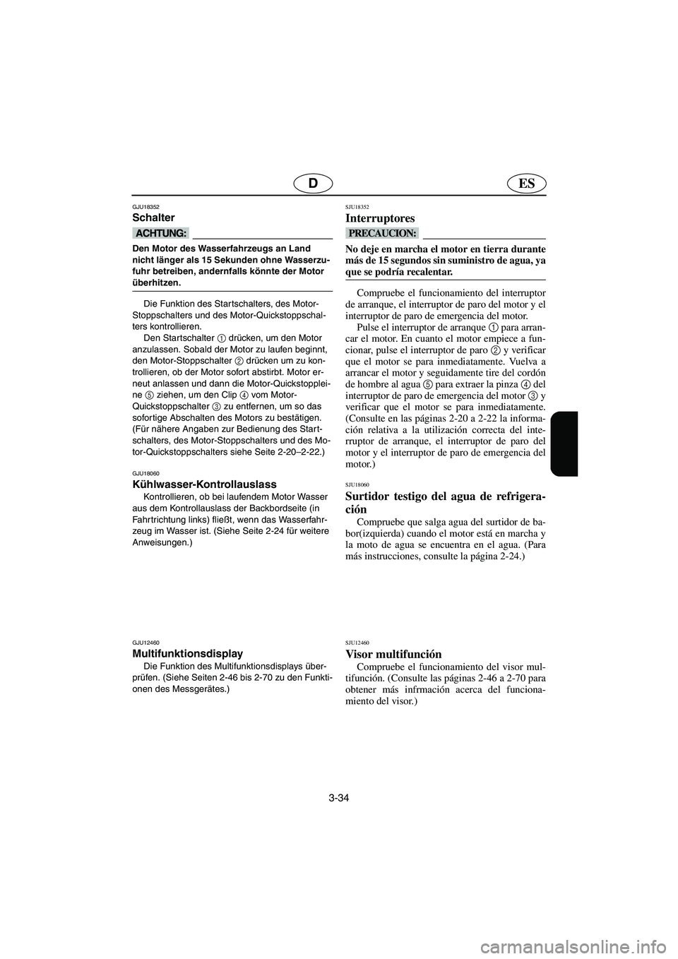 YAMAHA FX HO 2006 Notices Demploi (in French) 3-34
ESD
GJU18352
Schalter
@ Den Motor des Wasserfahrzeugs an Land
nicht länger als 15 Sekunden ohne Wasserzu-
fuhr betreiben, andernfalls könnte der Motor
überhitzen.
@
Die Funktion des Starts YAMAHA FX HO 2006 Notices Demploi (in French) 3-34
ESD
GJU18352
Schalter
@ Den Motor des Wasserfahrzeugs an Land
nicht länger als 15 Sekunden ohne Wasserzu-
fuhr betreiben, andernfalls könnte der Motor
überhitzen.
@
Die Funktion des Starts