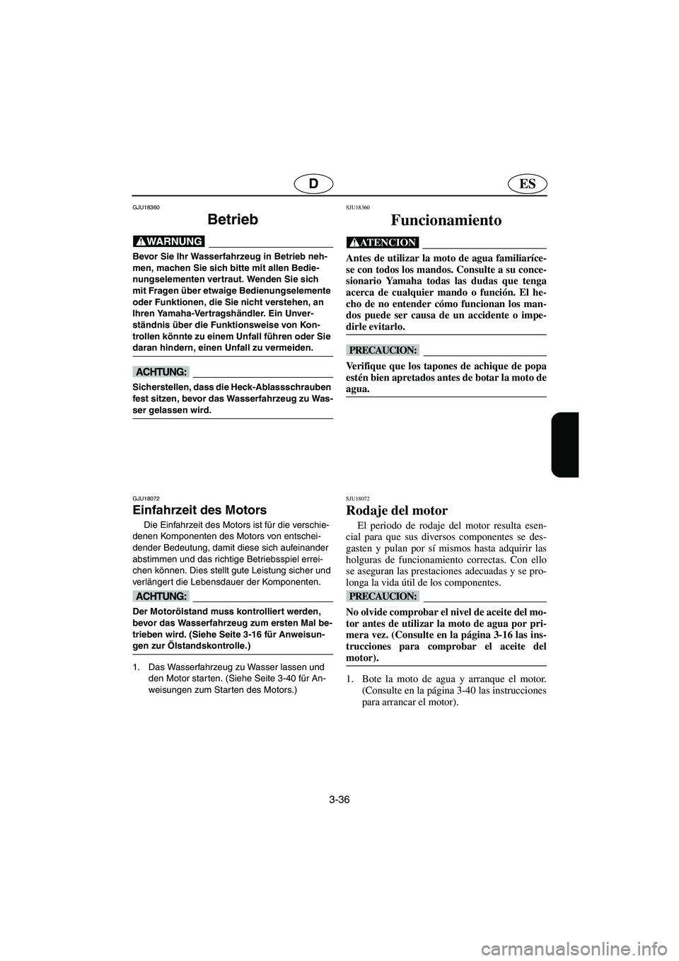 YAMAHA FX HO 2006 Notices Demploi (in French) 3-36
ESD
GJU18360
Betrieb
@ Bevor Sie Ihr Wasserfahrzeug in Betrieb neh-
men, machen Sie sich bitte mit allen Bedie-
nungselementen vertraut. Wenden Sie sich
mit Fragen über etwaige Bedienungseleme YAMAHA FX HO 2006 Notices Demploi (in French) 3-36
ESD
GJU18360
Betrieb
@ Bevor Sie Ihr Wasserfahrzeug in Betrieb neh-
men, machen Sie sich bitte mit allen Bedie-
nungselementen vertraut. Wenden Sie sich
mit Fragen über etwaige Bedienungseleme