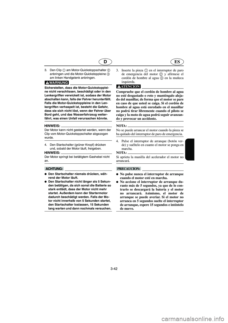 YAMAHA FX HO 2006 Notices Demploi (in French) 3-42
ESD
3. Den Clip 1
am Motor-Quickstoppschalter 2
anbringen und die Motor-Quickstoppleine 3
am linken Handgelenk anbringen.
@ Sicherstellen, dass die Motor-Quickstopplei-
ne nicht verschlissen YAMAHA FX HO 2006 Notices Demploi (in French) 3-42
ESD
3. Den Clip 1
am Motor-Quickstoppschalter 2
anbringen und die Motor-Quickstoppleine 3
am linken Handgelenk anbringen.
@ Sicherstellen, dass die Motor-Quickstopplei-
ne nicht verschlissen